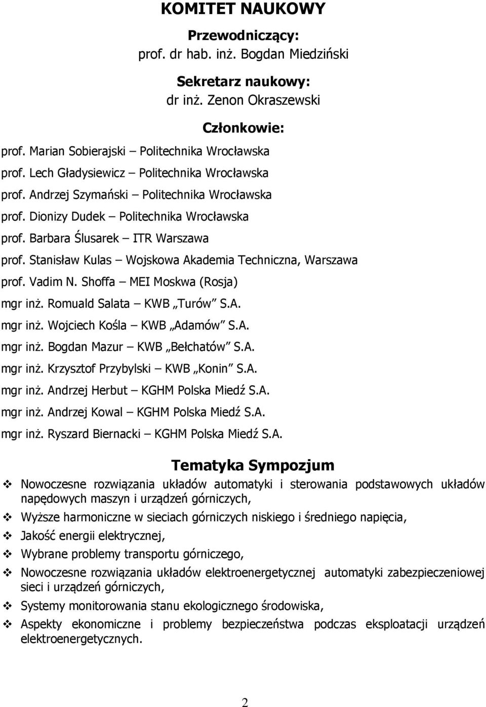 Romuald Salata KWB Turów S.A. mgr inż. Wojciech Kośla KWB Adamów S.A. mgr inż. Bogdan Mazur KWB Bełchatów S.A. mgr inż. Krzysztof Przybylski KWB Konin S.A. mgr inż. Andrzej Herbut KGHM Polska Miedź S.