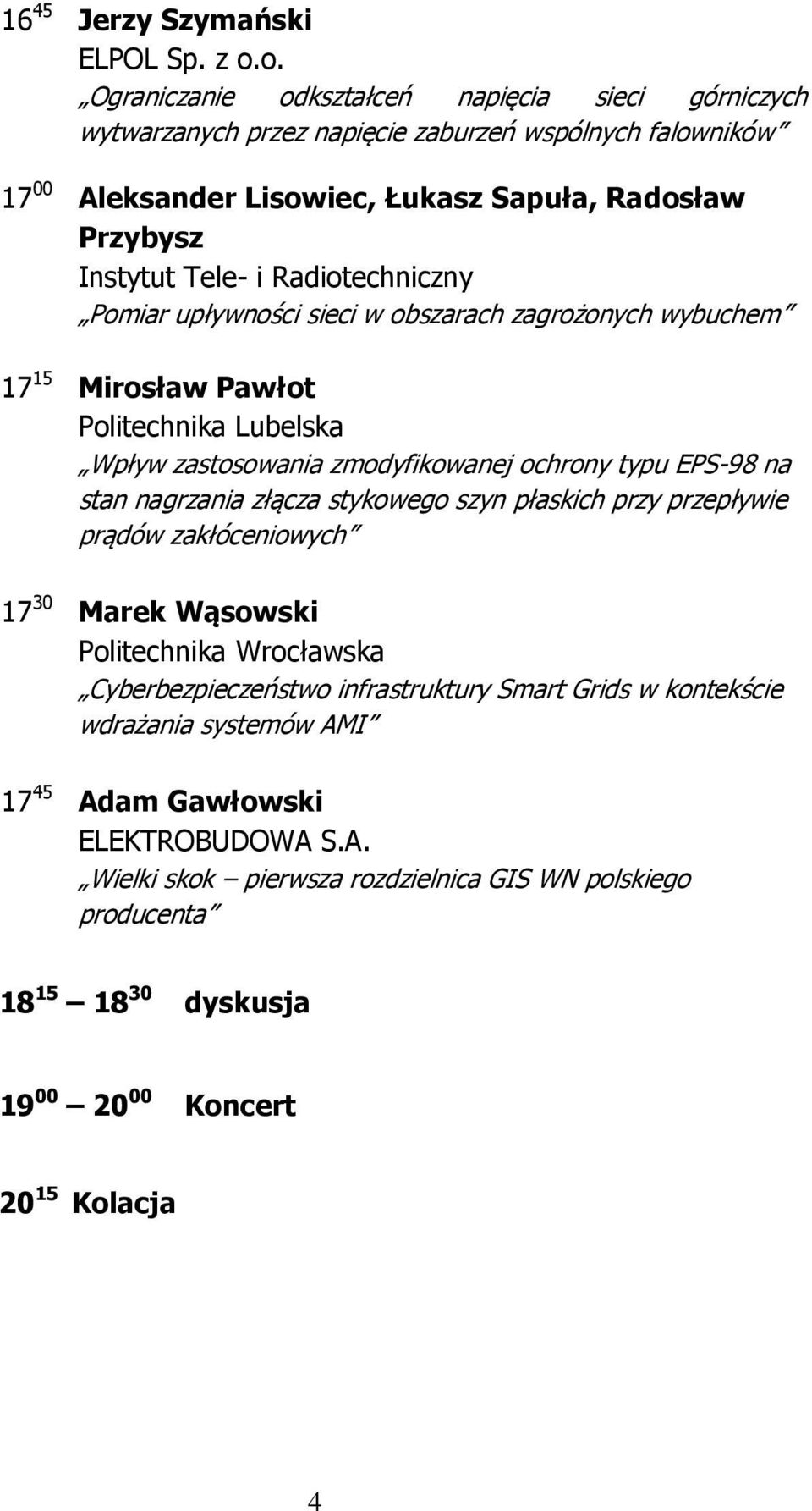 i Radiotechniczny Pomiar upływności sieci w obszarach zagrożonych wybuchem 17 15 Mirosław Pawłot Politechnika Lubelska Wpływ zastosowania zmodyfikowanej ochrony typu EPS-98 na stan