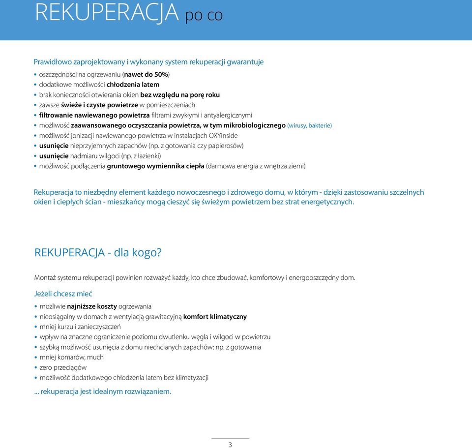 tym mikrobiologicznego (wirusy, bakterie) możliwość jonizacji nawiewanego powietrza w instalacjach OXYinside usunięcie nieprzyjemnych zapachów (np.