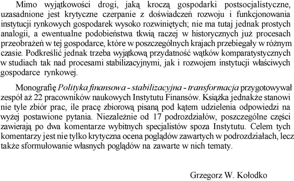 Podkreślić jednak trzeba wyjątkową przydatność wątków komparatystycznych w studiach tak nad procesami stabilizacyjnymi, jak i rozwojem instytucji właściwych gospodarce rynkowej.