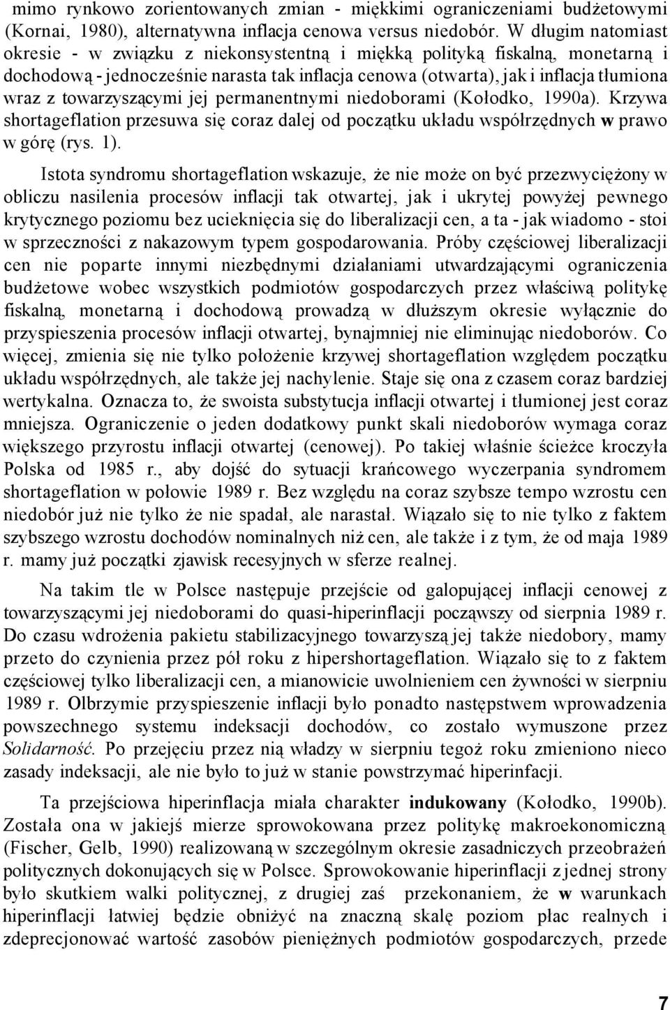 towarzyszącymi jej permanentnymi niedoborami (Kołodko, 1990a). Krzywa shortageflation przesuwa się coraz dalej od początku układu współrzędnych w prawo w górę (rys. 1).