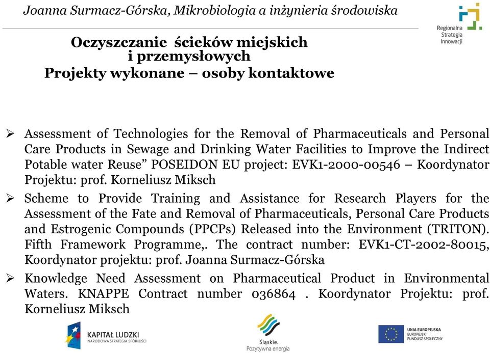 Korneliusz Miksch Scheme to Provide Training and Assistance for Research Players for the Assessment of the Fate and Removal of Pharmaceuticals, Personal Care Products and Estrogenic Compounds (PPCPs)