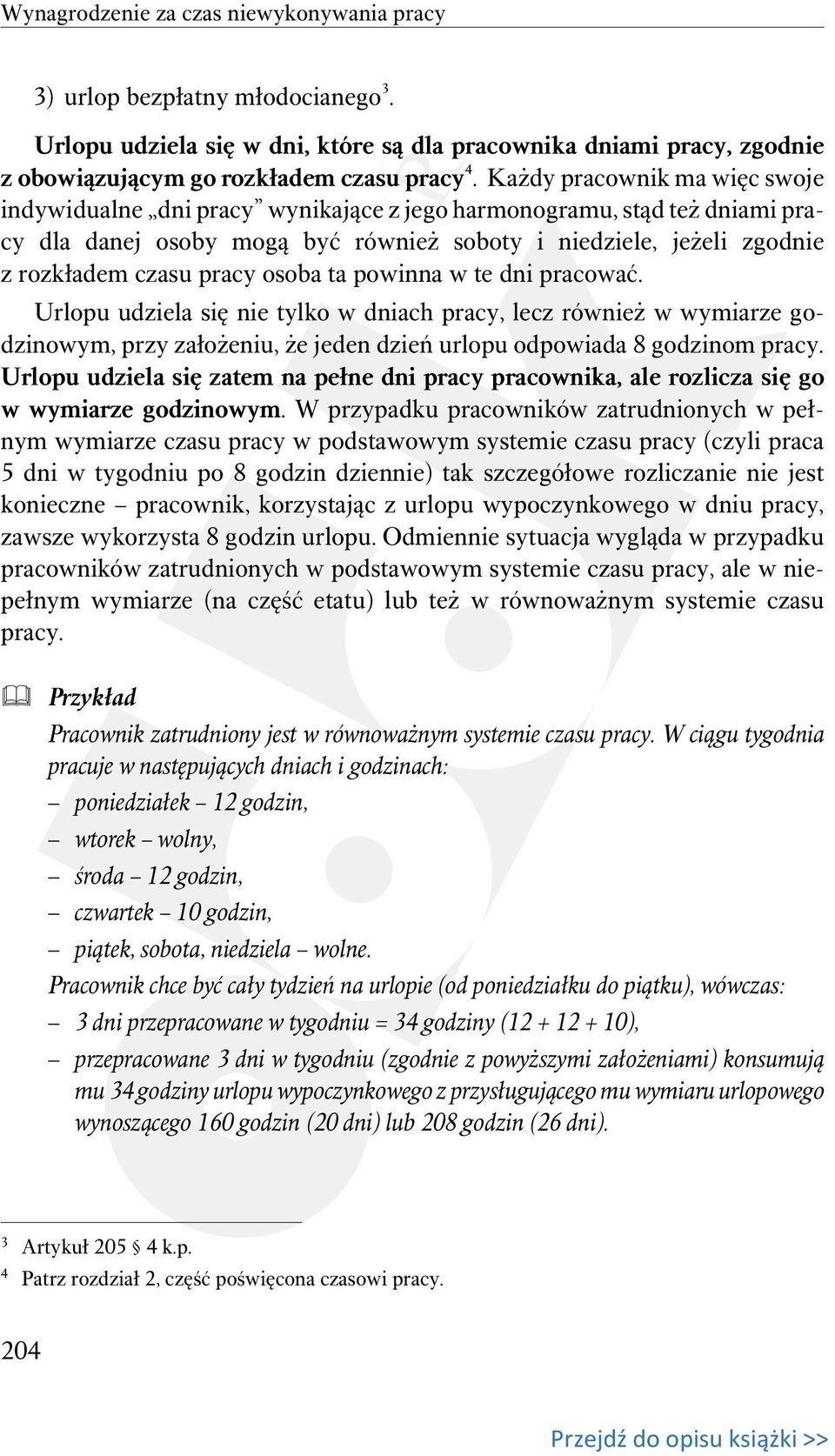 osoba ta powinna w te dni pracować. Urlopu udziela się nie tylko w dniach pracy, lecz również w wymiarze godzinowym, przy założeniu, że jeden dzień urlopu odpowiada 8 godzinom pracy.