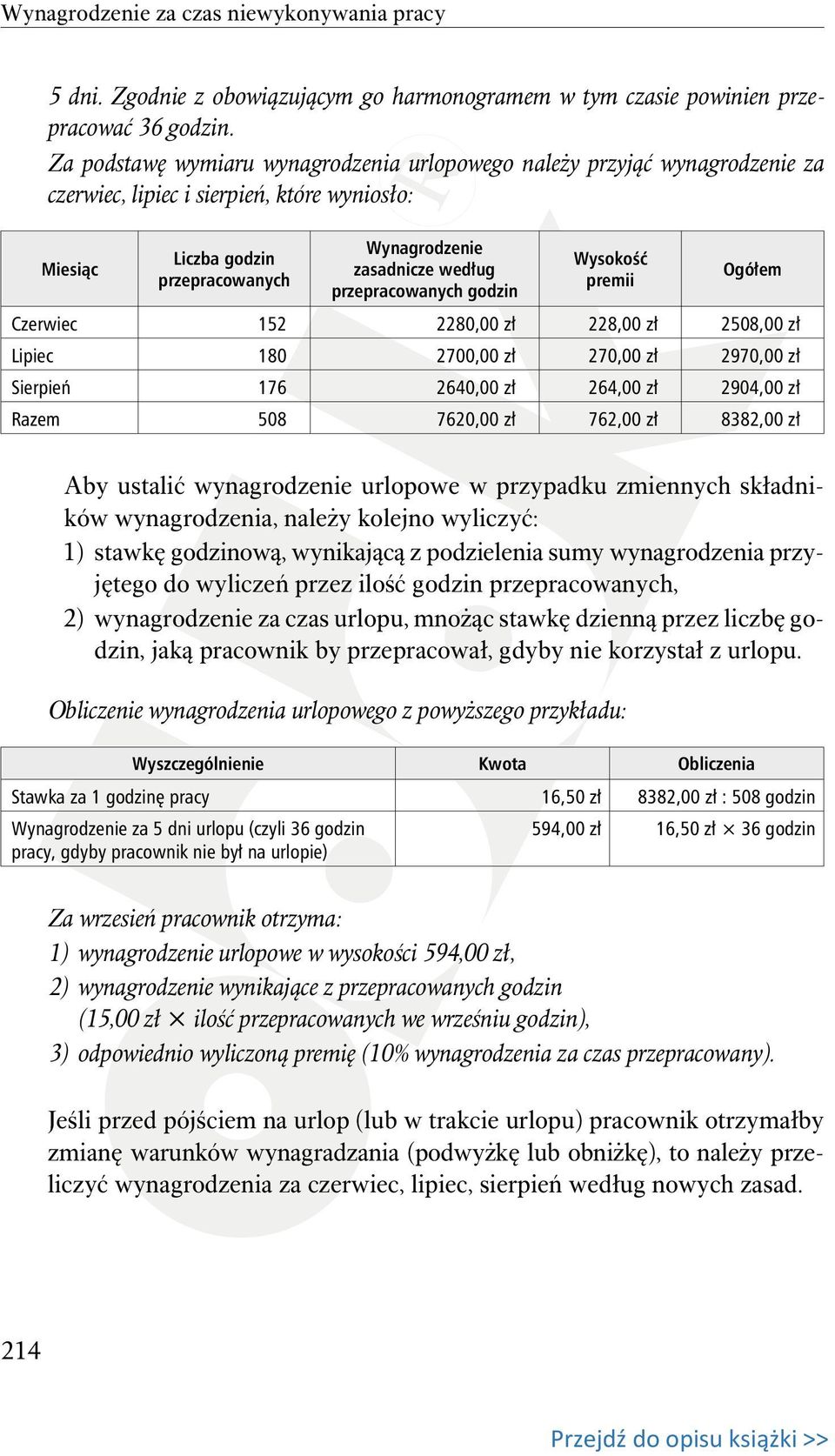 przepracowanych godzin Wysokość premii Ogółem Czerwiec 152 2280,00 zł 228,00 zł 2508,00 zł Lipiec 180 2700,00 zł 270,00 zł 2970,00 zł Sierpień 176 2640,00 zł 264,00 zł 2904,00 zł Razem 508 7620,00 zł