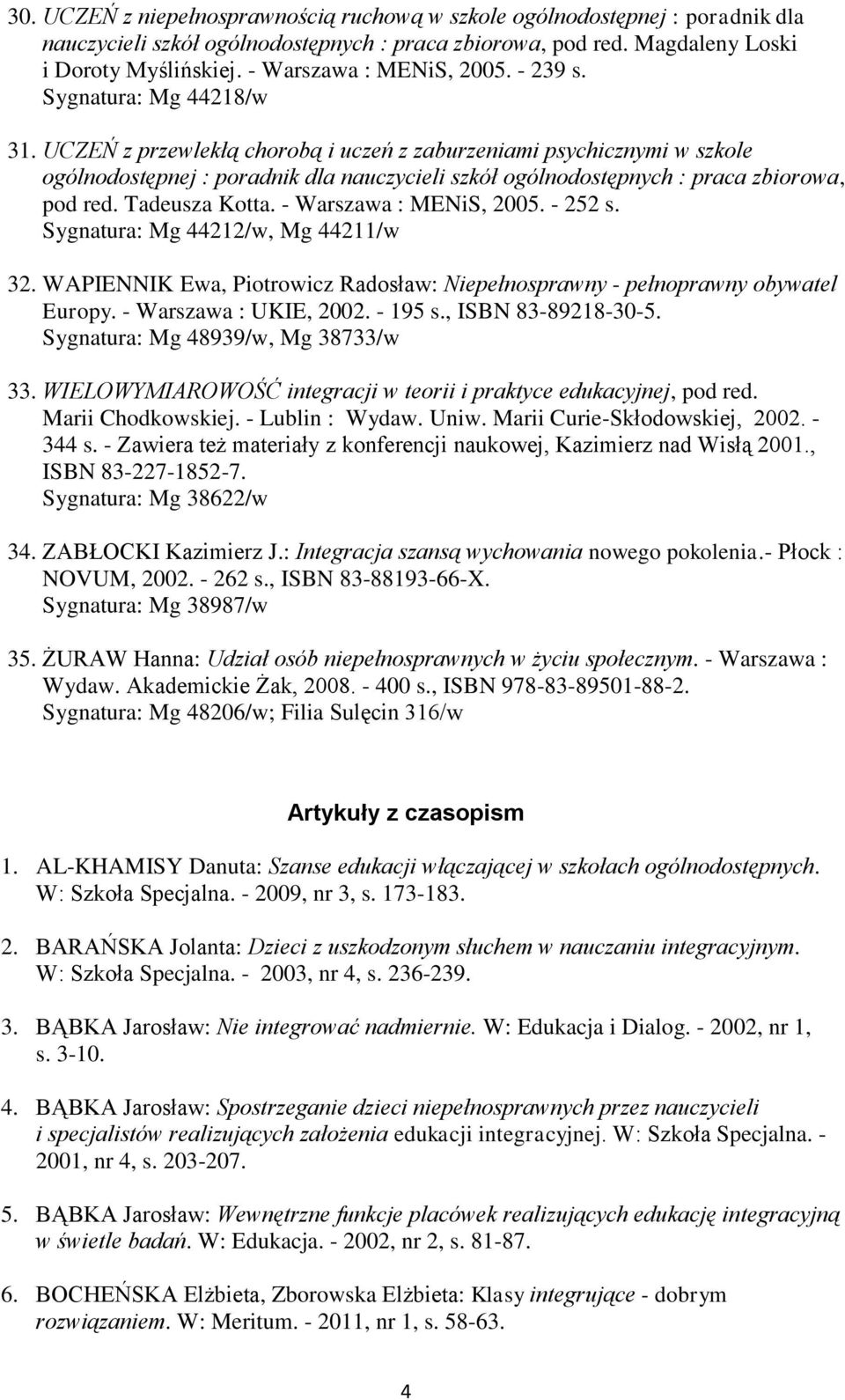 UCZEŃ z przewlekłą chorobą i uczeń z zaburzeniami psychicznymi w szkole ogólnodostępnej : poradnik dla nauczycieli szkół ogólnodostępnych : praca zbiorowa, pod red. Tadeusza Kotta.