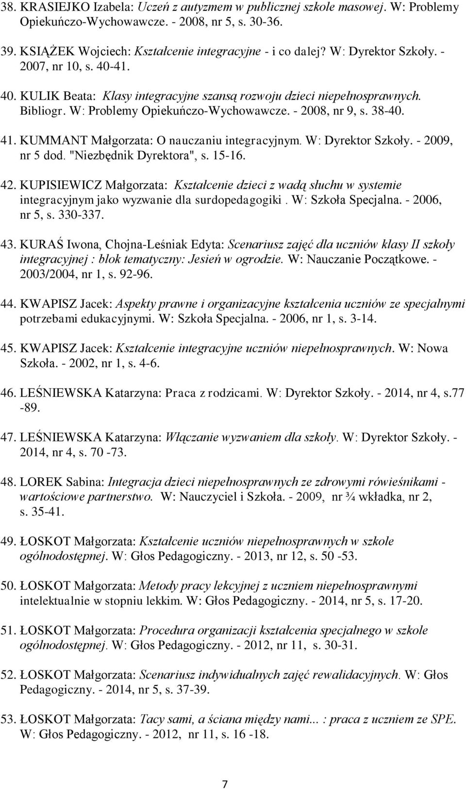 KUMMANT Małgorzata: O nauczaniu integracyjnym. W: Dyrektor Szkoły. - 2009, nr 5 dod. "Niezbędnik Dyrektora", s. 15-16. 42.