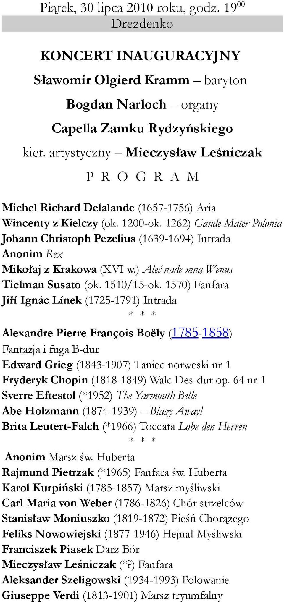 1262) Gaude Mater Polonia Johann Christoph Pezelius (1639-1694) Intrada Anonim Rex Mikołaj z Krakowa (XVI w.) Aleć nade mną Wenus Tielman Susato (ok. 1510/15-ok.