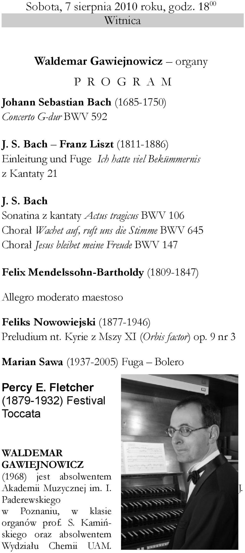 maestoso Feliks Nowowiejski (1877-1946) Preludium nt. Kyrie z Mszy XI (Orbis factor) op. 9 nr 3 Marian Sawa (1937-2005) Fuga Bolero Percy E.