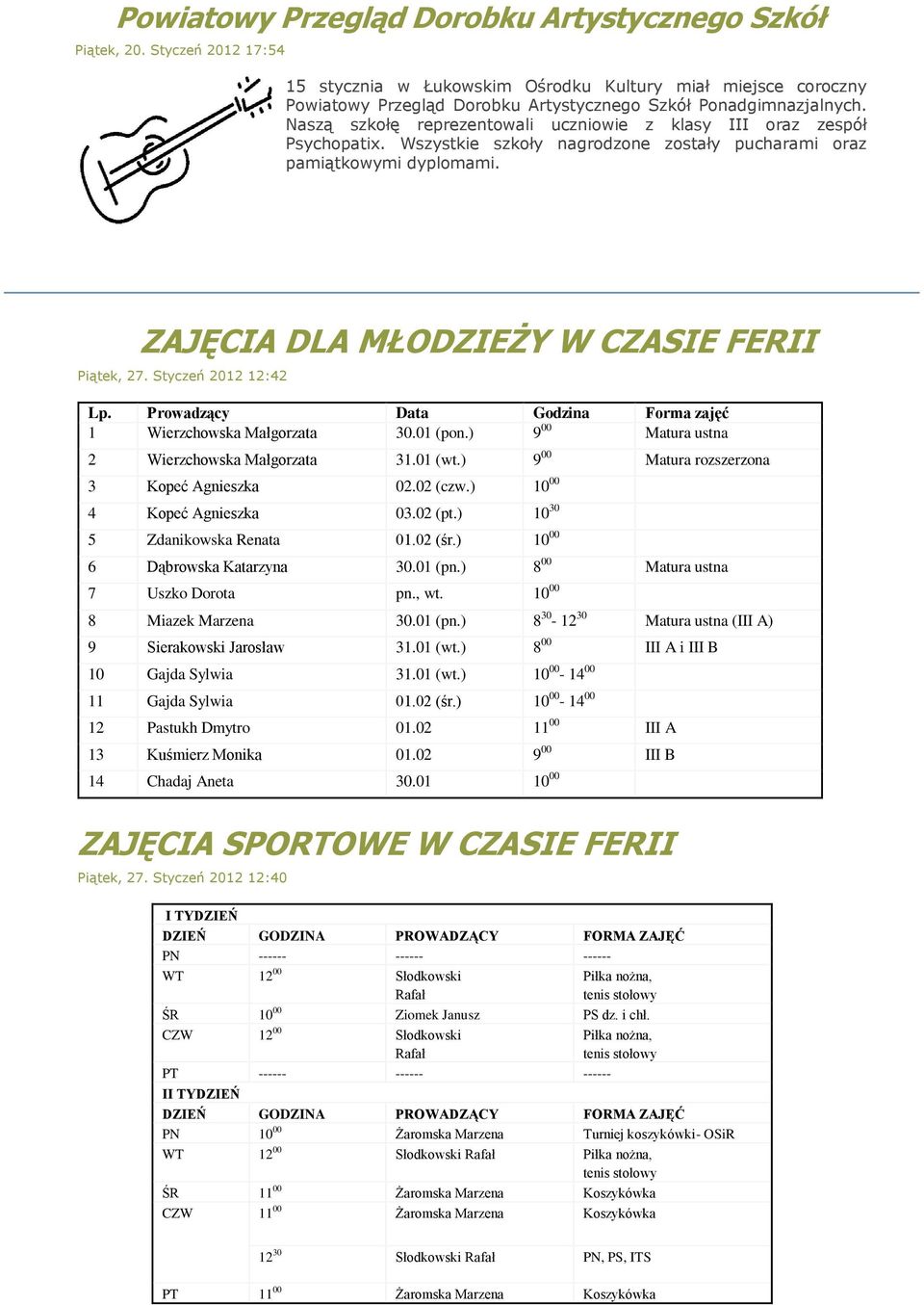 Naszą szkołę reprezentowali uczniowie z klasy III oraz zespół Psychopatix. Wszystkie szkoły nagrodzone zostały pucharami oraz pamiątkowymi dyplomami. ZAJĘCIA DLA MŁODZIEŻY W CZASIE FERII Piątek, 27.