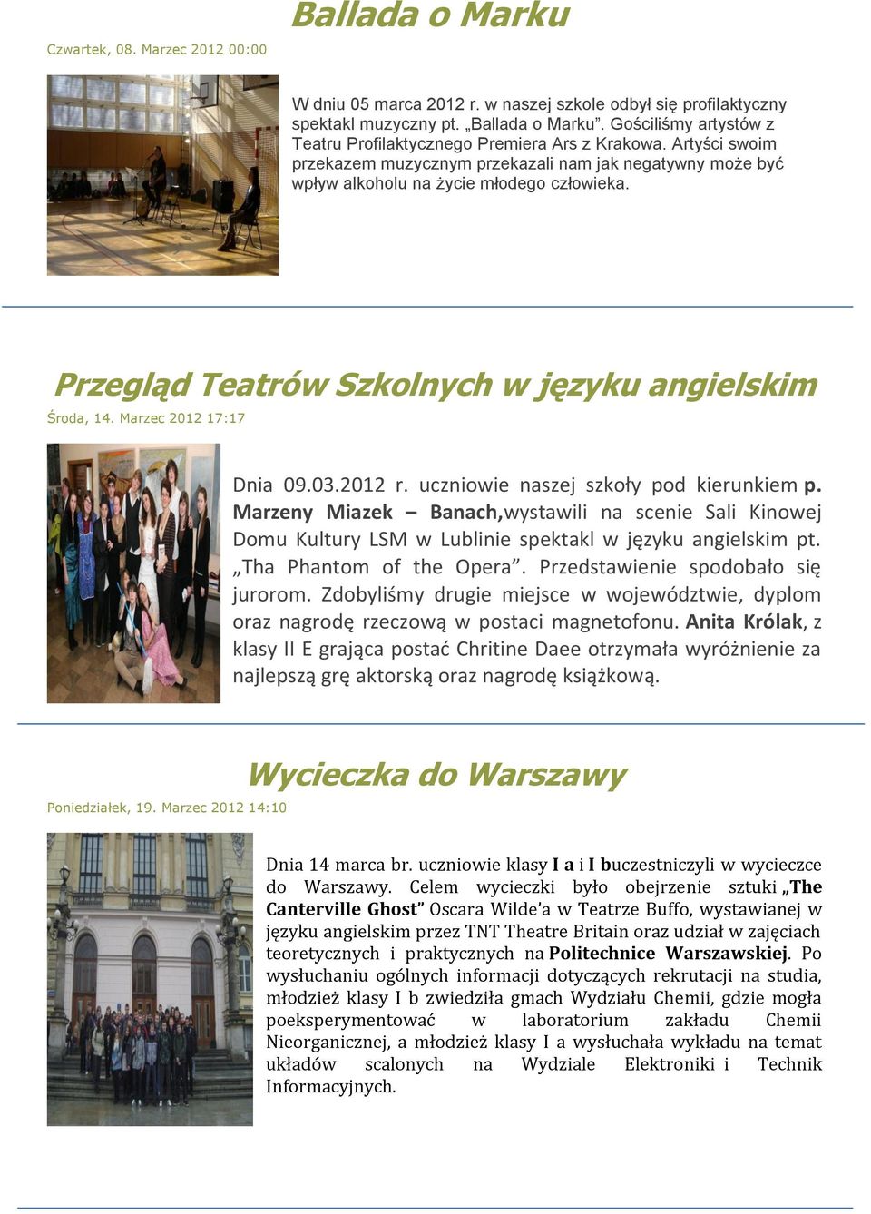 03.2012 r. uczniowie naszej szkoły pod kierunkiem p. Marzeny Miazek Banach,wystawili na scenie Sali Kinowej Domu Kultury LSM w Lublinie spektakl w języku angielskim pt. Tha Phantom of the Opera.