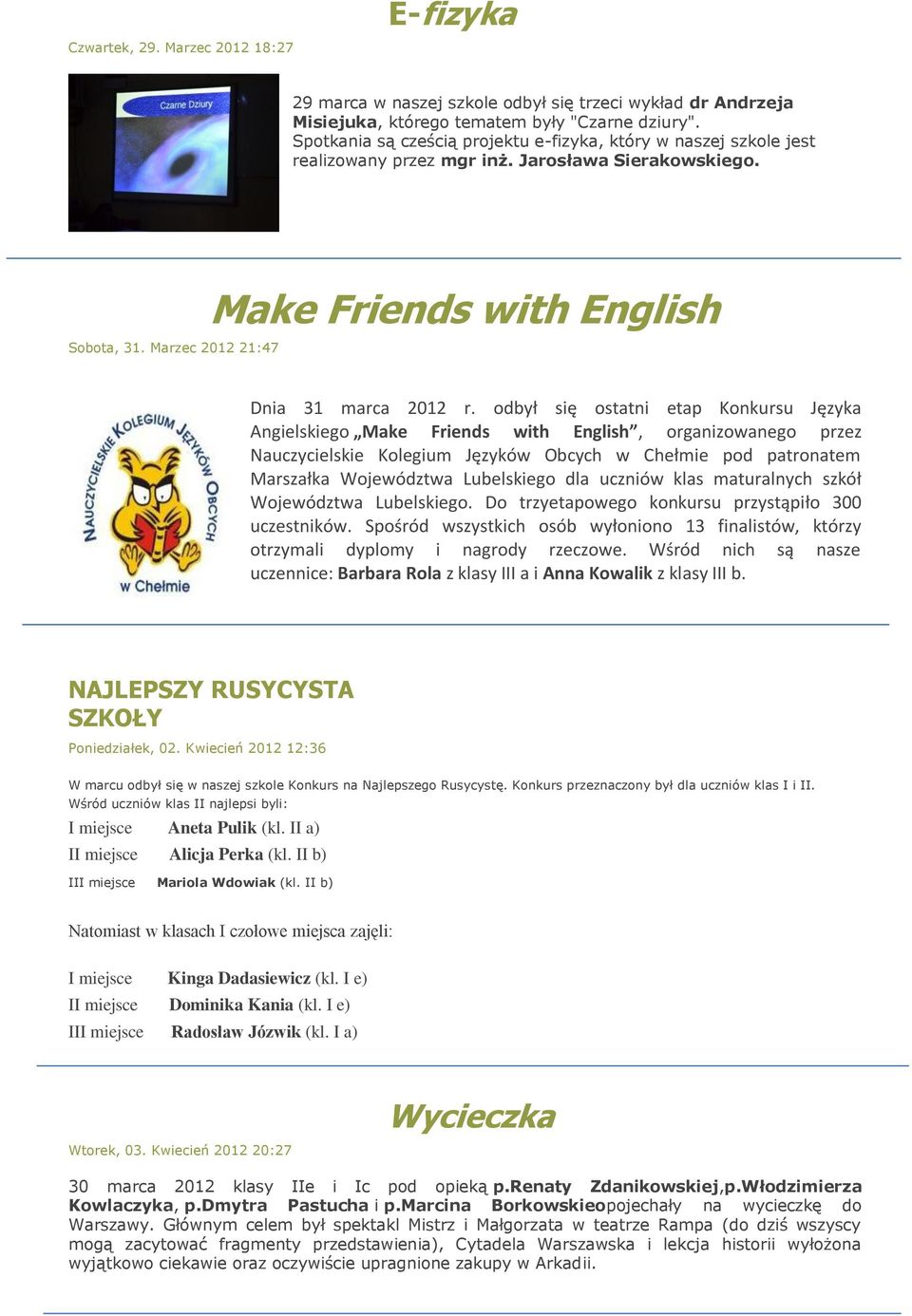 odbył się ostatni etap Konkursu Języka Angielskiego Make Friends with English, organizowanego przez Nauczycielskie Kolegium Języków Obcych w Chełmie pod patronatem Marszałka Województwa Lubelskiego