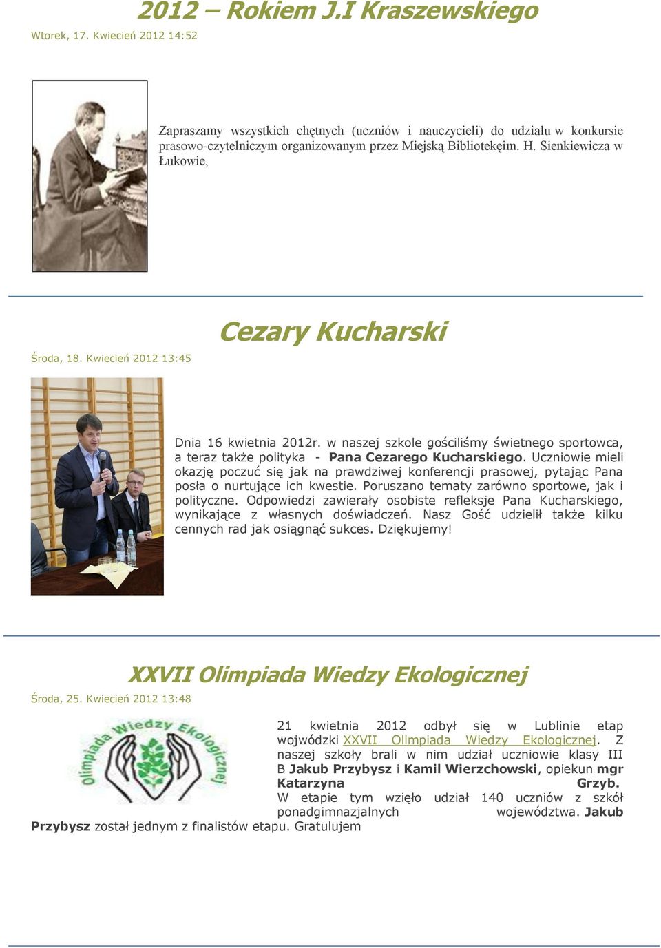 Kwiecień 2012 13:45 Cezary Kucharski Dnia 16 kwietnia 2012r. w naszej szkole gościliśmy świetnego sportowca, a teraz także polityka - Pana Cezarego Kucharskiego.