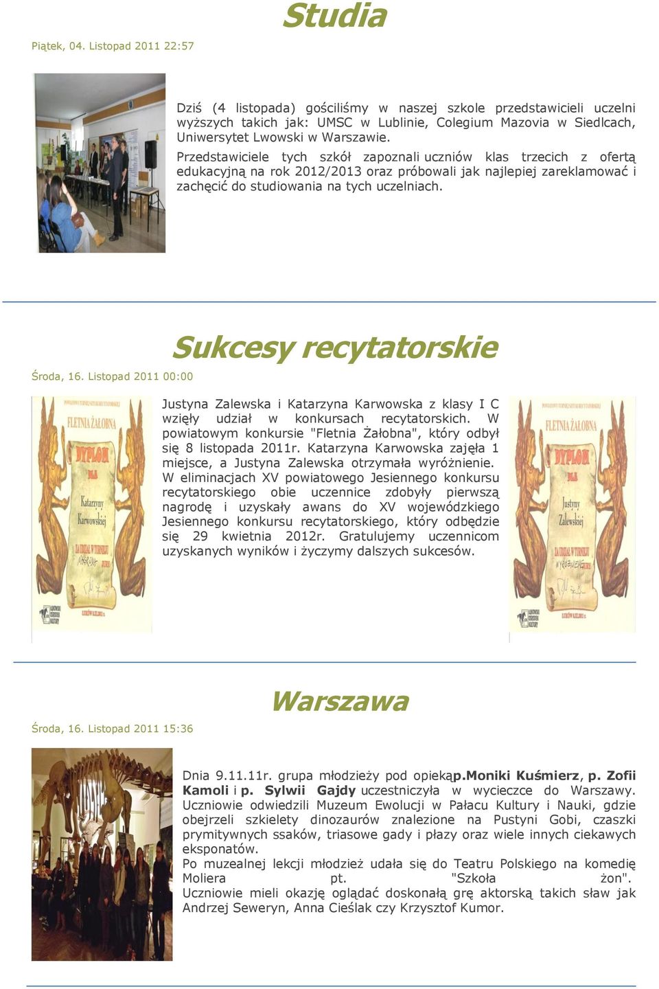 Przedstawiciele tych szkół zapoznali uczniów klas trzecich z ofertą edukacyjną na rok 2012/2013 oraz próbowali jak najlepiej zareklamować i zachęcić do studiowania na tych uczelniach. Środa, 16.