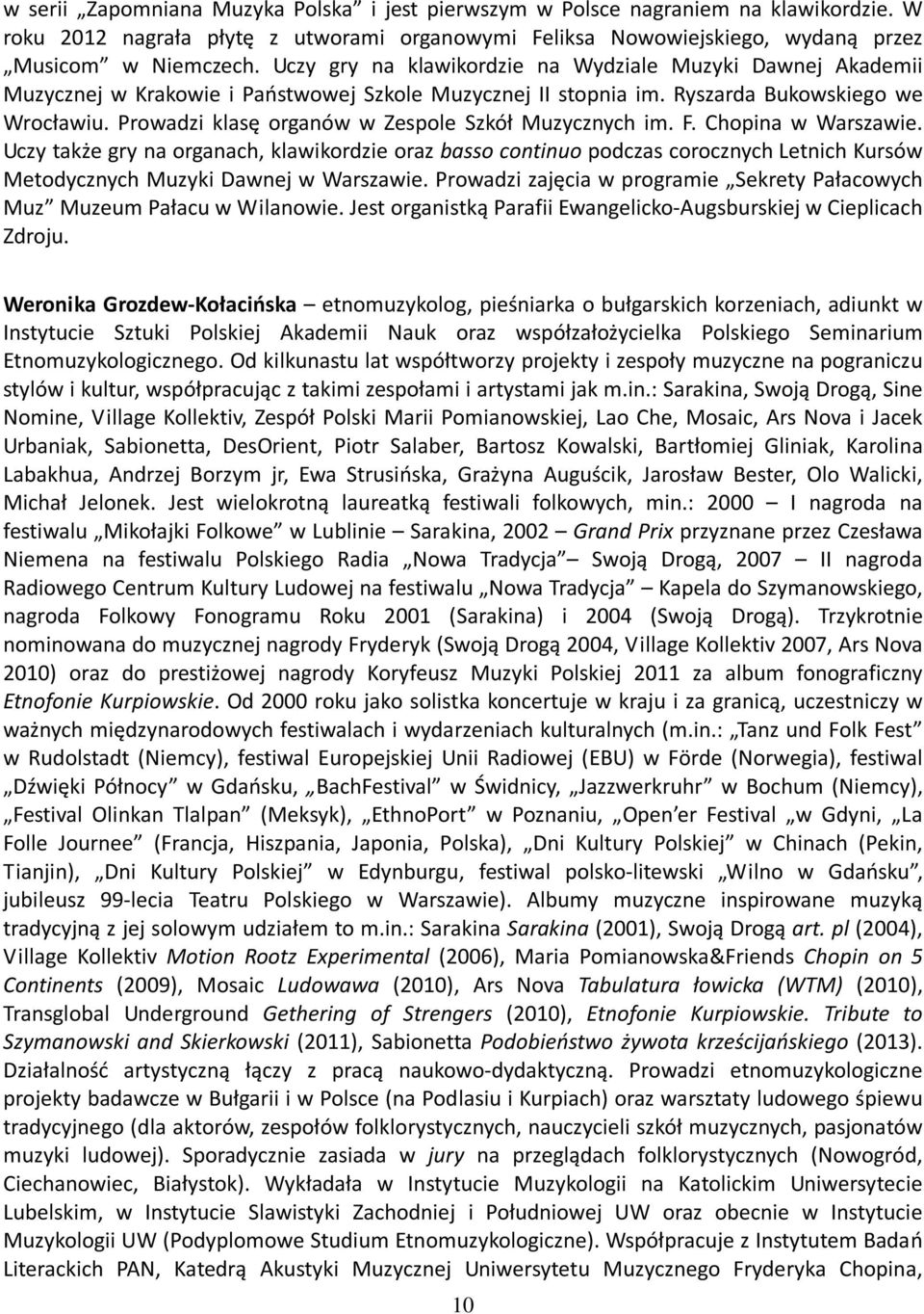 Prowadzi klasę organów w Zespole Szkół Muzycznych im. F. Chopina w Warszawie.