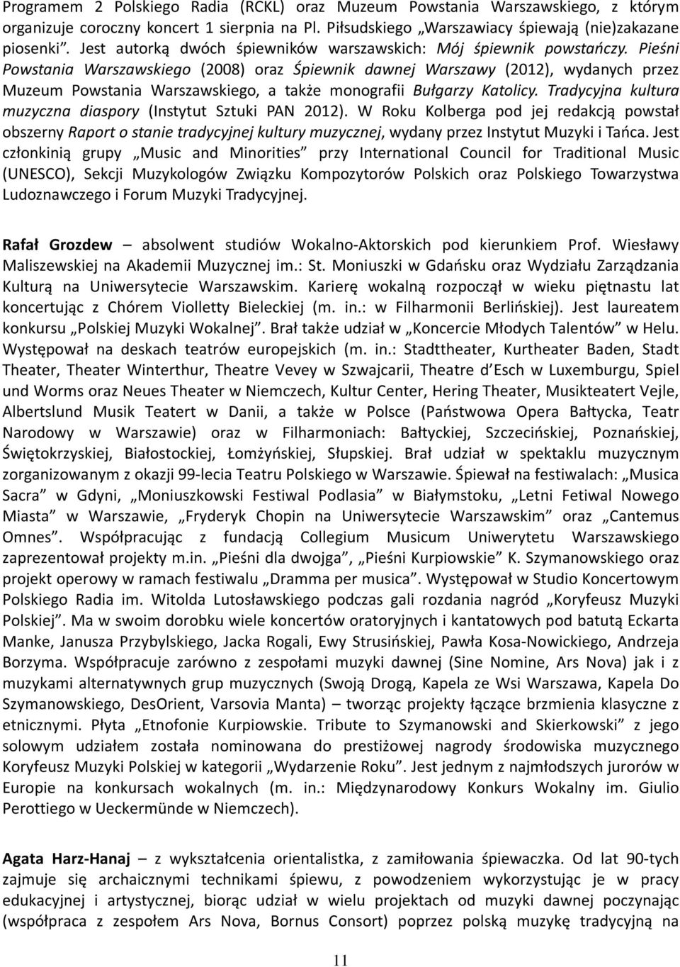 Pieśni Powstania Warszawskiego (2008) oraz Śpiewnik dawnej Warszawy (2012), wydanych przez Muzeum Powstania Warszawskiego, a także monografii Bułgarzy Katolicy.