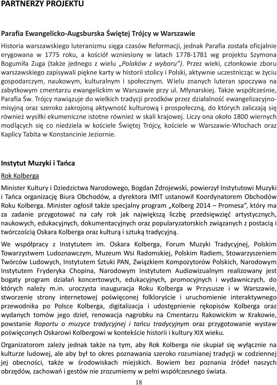 Przez wieki, członkowie zboru warszawskiego zapisywali piękne karty w historii stolicy i Polski, aktywnie uczestnicząc w życiu gospodarczym, naukowym, kulturalnym i społecznym.