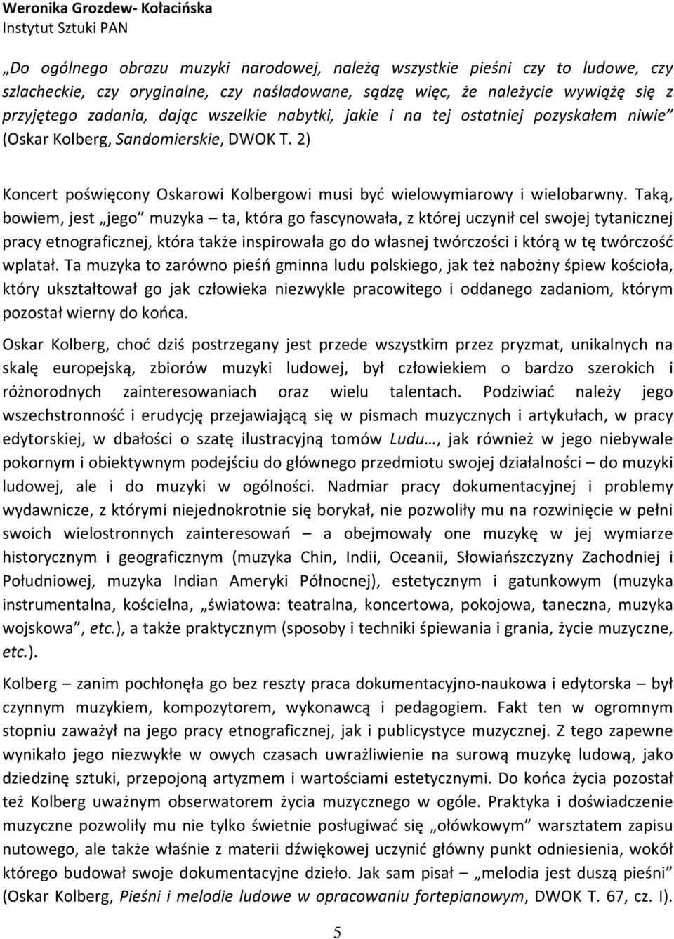 2) Koncert poświęcony Oskarowi Kolbergowi musi być wielowymiarowy i wielobarwny.