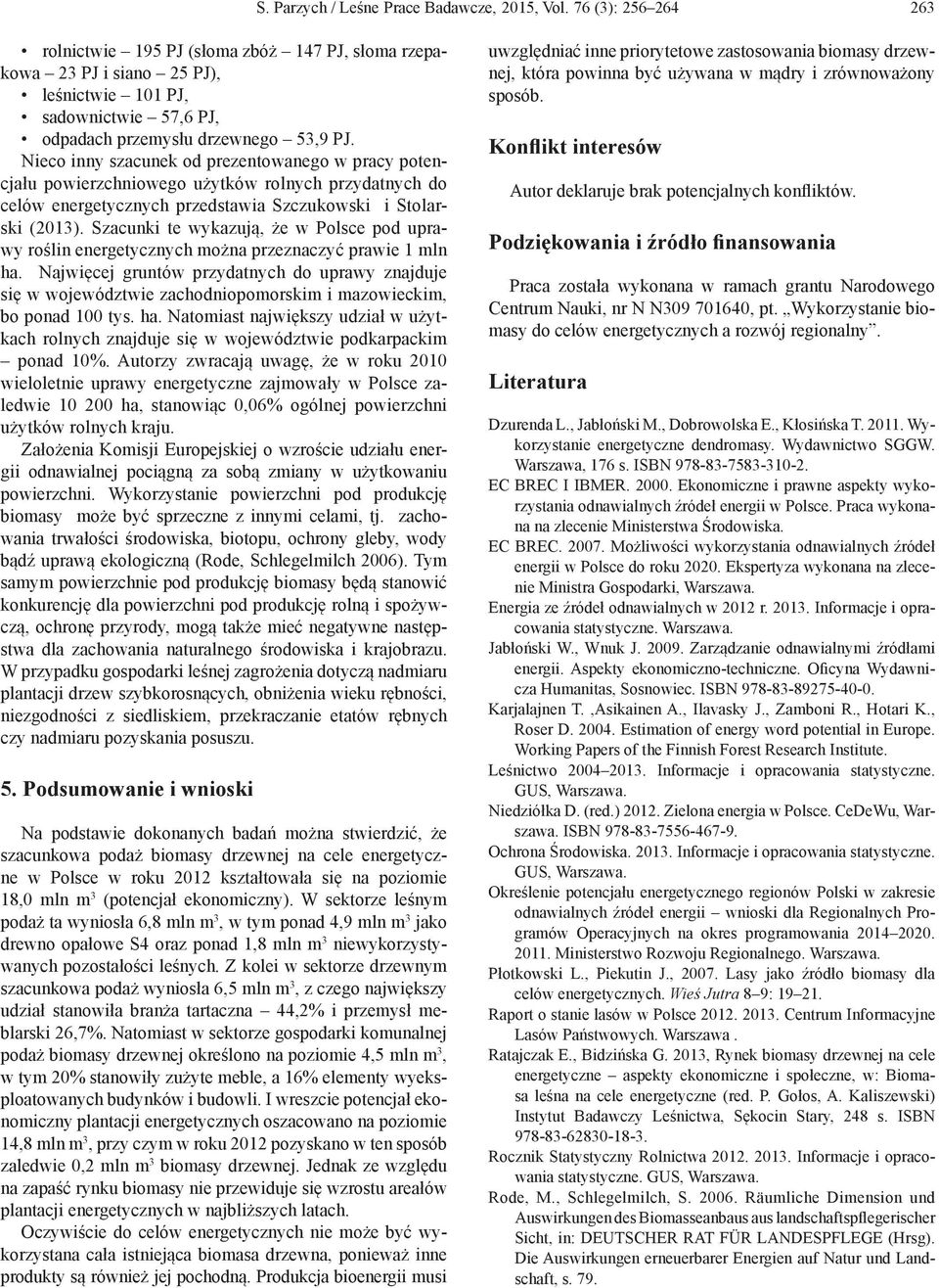 Nieco inny szacunek od prezentowanego w pracy potencjału powierzchniowego użytków rolnych przydatnych do celów energetycznych przedstawia Szczukowski i Stolarski (2013).