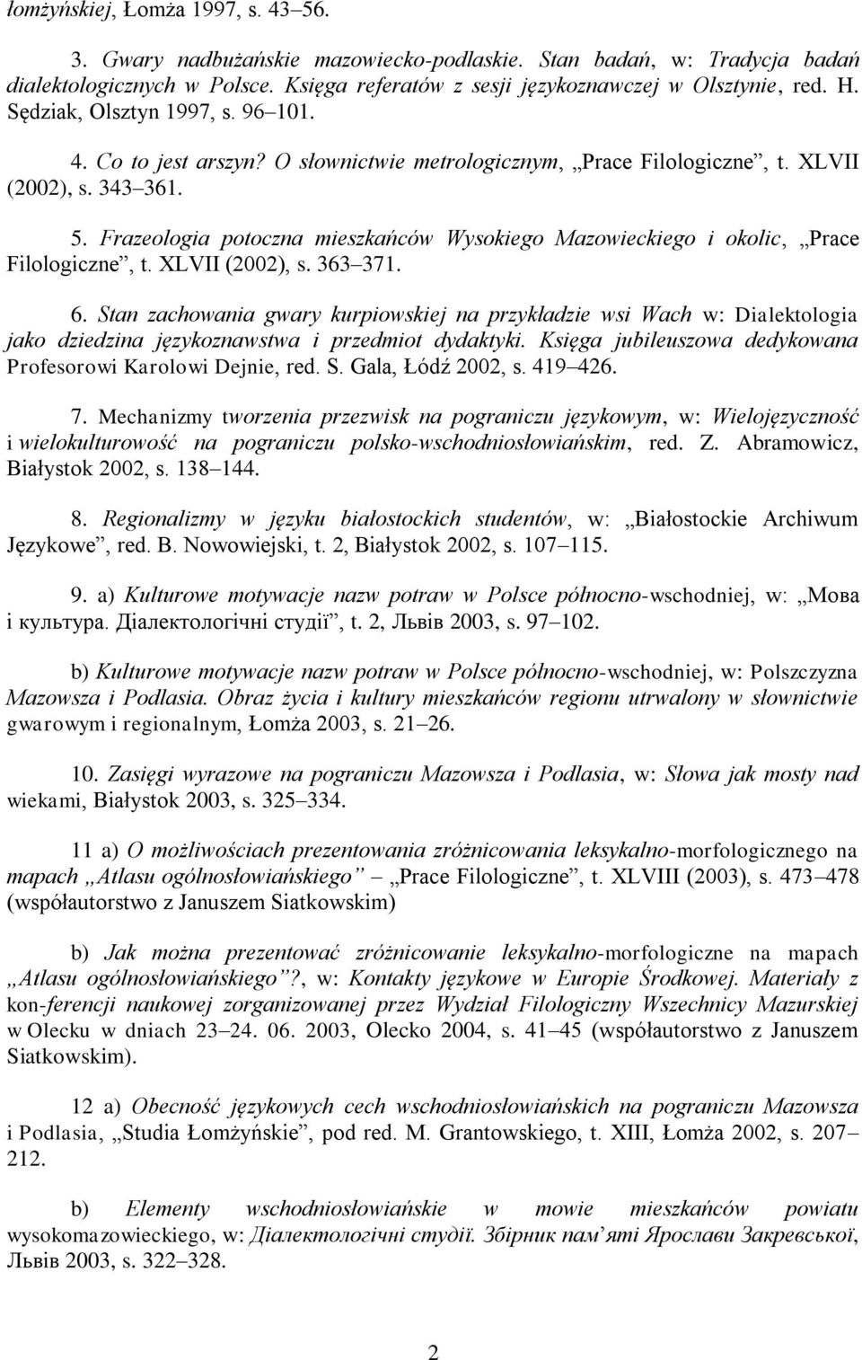 Frazeologia potoczna mieszkańców Wysokiego Mazowieckiego i okolic, Prace Filologiczne, t. XLVII (2002), s. 363 371. 6.