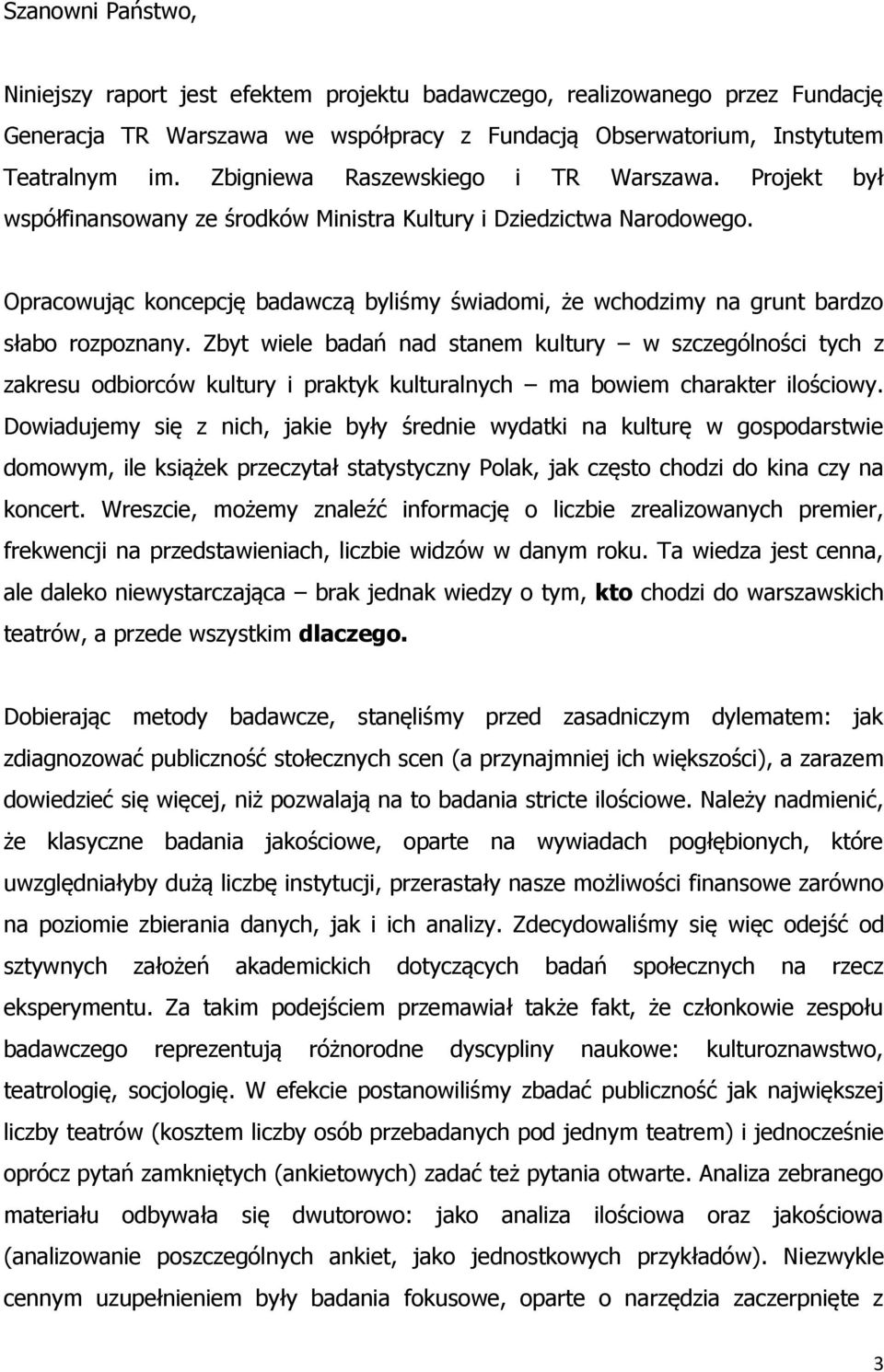 Opracowując koncepcję badawczą byliśmy świadomi, że wchodzimy na grunt bardzo słabo rozpoznany.