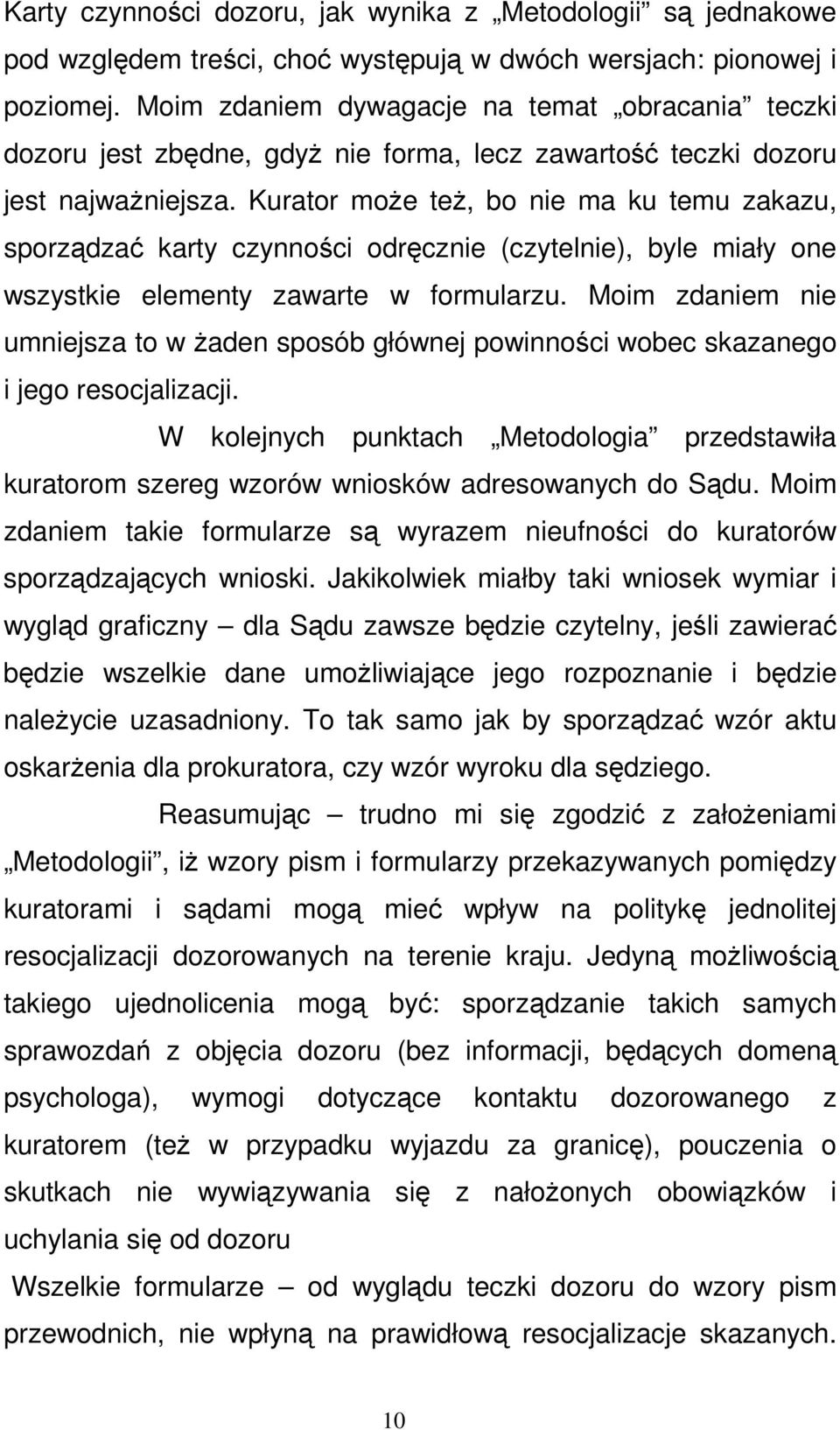 Kurator moŝe teŝ, bo nie ma ku temu zakazu, sporządzać karty czynności odręcznie (czytelnie), byle miały one wszystkie elementy zawarte w formularzu.