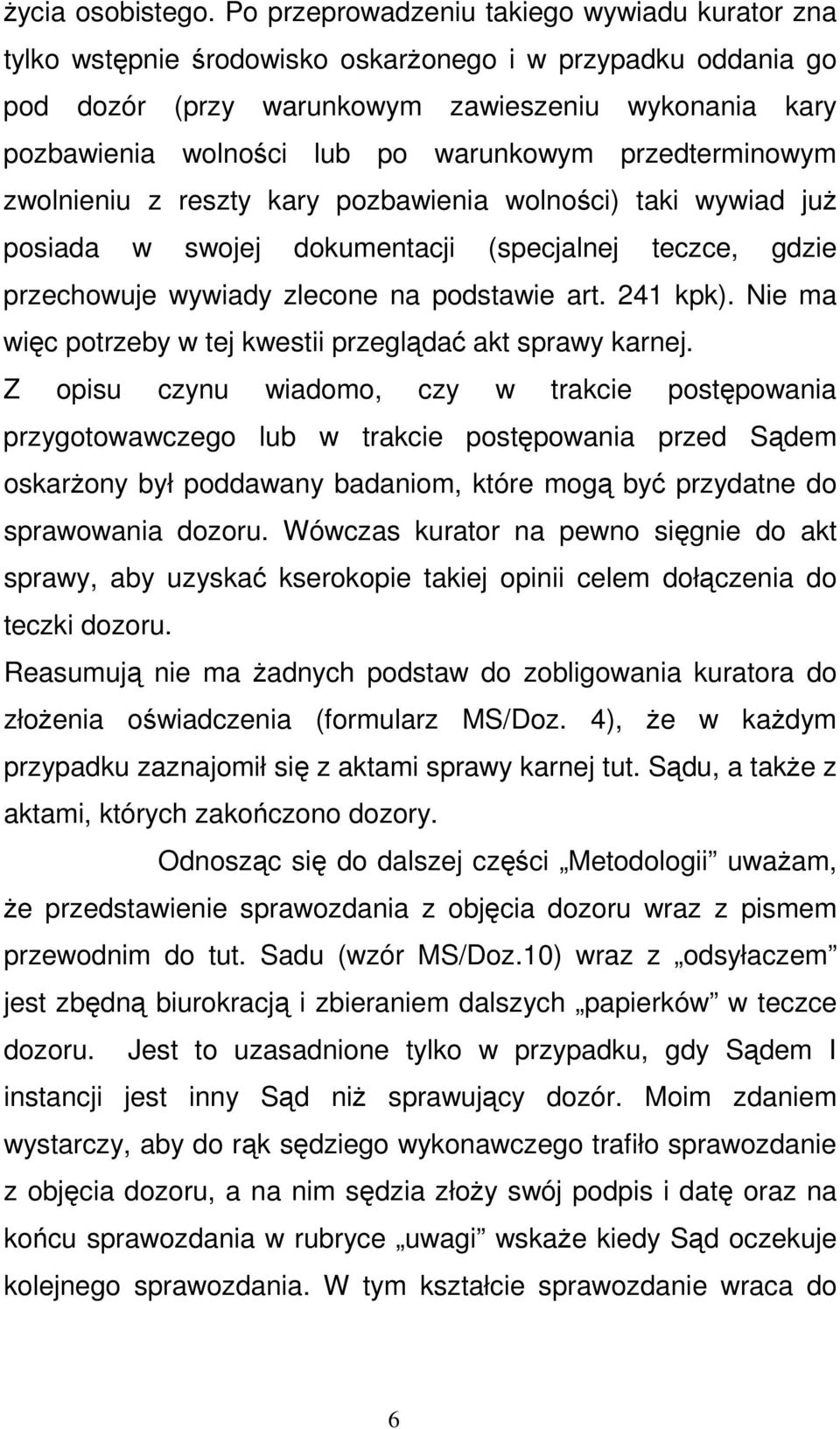 warunkowym przedterminowym zwolnieniu z reszty kary pozbawienia wolności) taki wywiad juŝ posiada w swojej dokumentacji (specjalnej teczce, gdzie przechowuje wywiady zlecone na podstawie art.