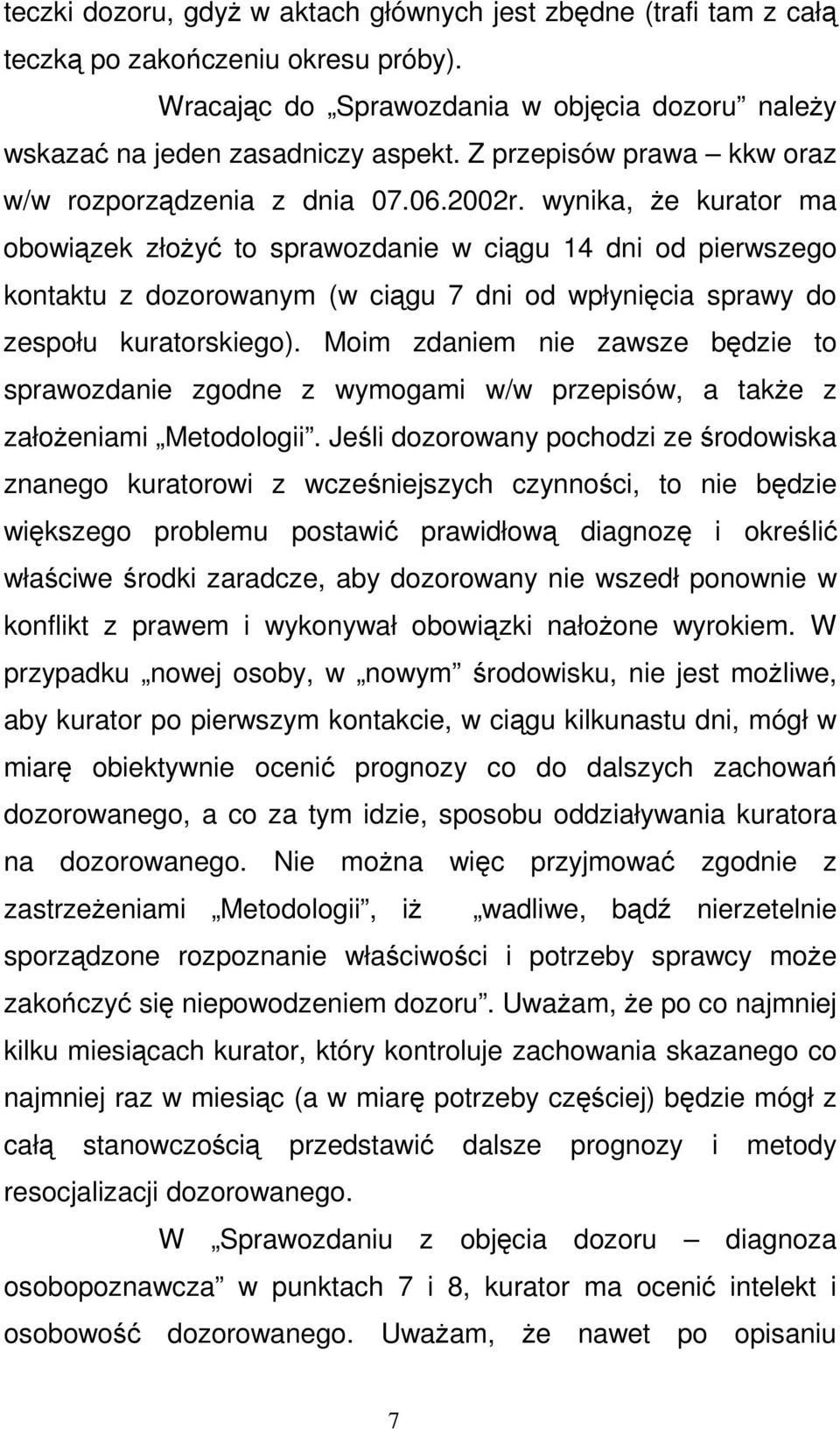 wynika, Ŝe kurator ma obowiązek złoŝyć to sprawozdanie w ciągu 14 dni od pierwszego kontaktu z dozorowanym (w ciągu 7 dni od wpłynięcia sprawy do zespołu kuratorskiego).