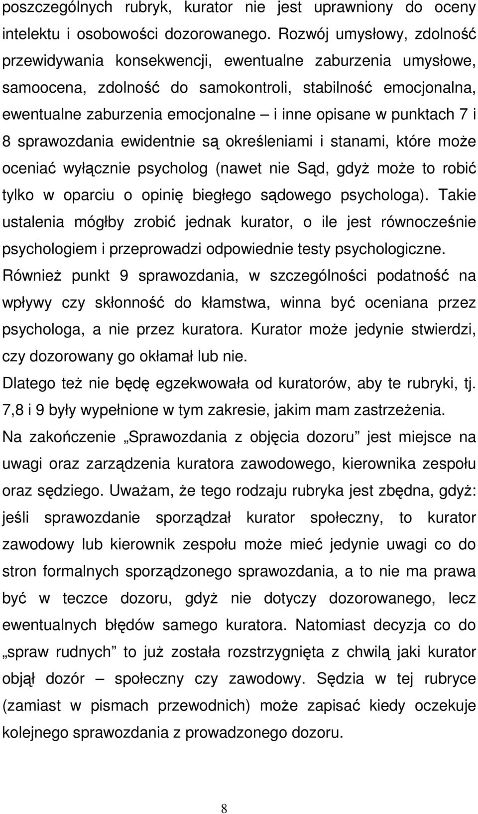 punktach 7 i 8 sprawozdania ewidentnie są określeniami i stanami, które moŝe oceniać wyłącznie psycholog (nawet nie Sąd, gdyŝ moŝe to robić tylko w oparciu o opinię biegłego sądowego psychologa).