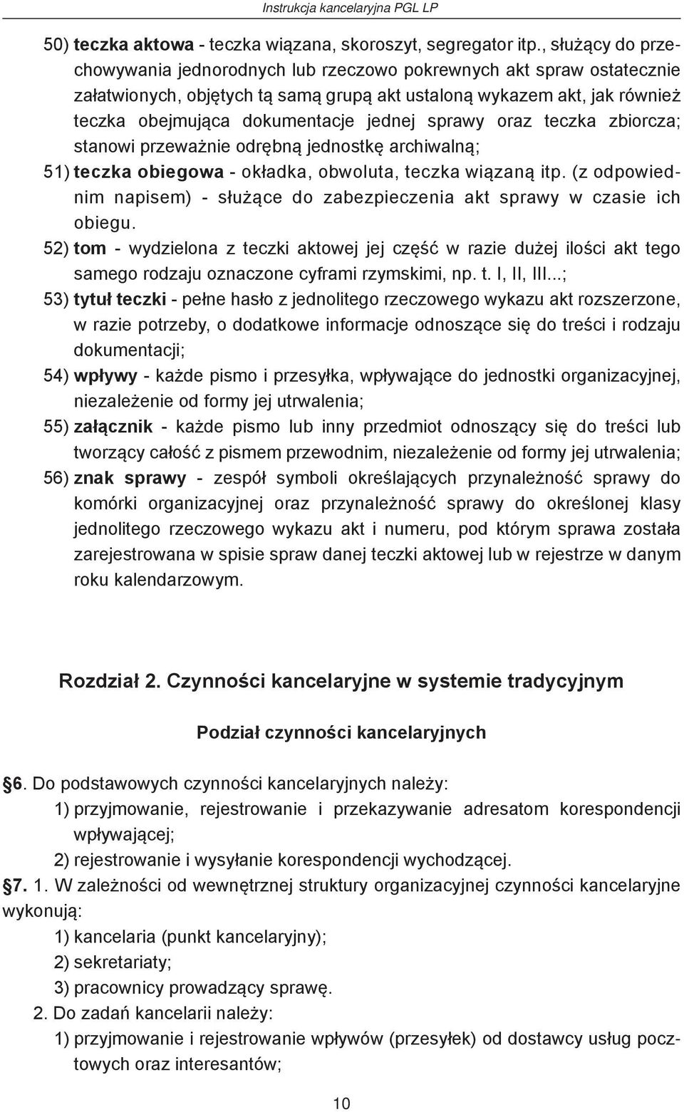 sprawy oraz teczka zbiorcza; stanowi przeważnie odrębną jednostkę archiwalną; 51) teczka obiegowa - okładka, obwoluta, teczka wiązaną itp.