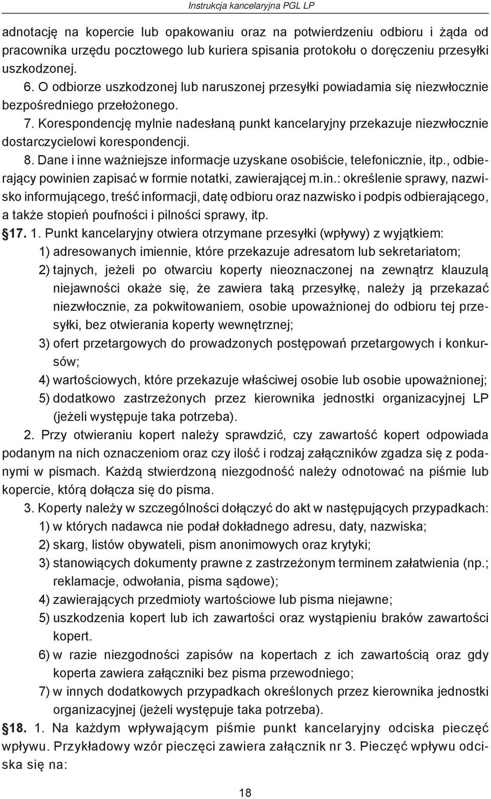 Korespondencję mylnie nadesłaną punkt kancelaryjny przekazuje niezwłocznie dostarczycielowi korespondencji. 8. Dane i inne ważniejsze informacje uzyskane osobiście, telefonicznie, itp.