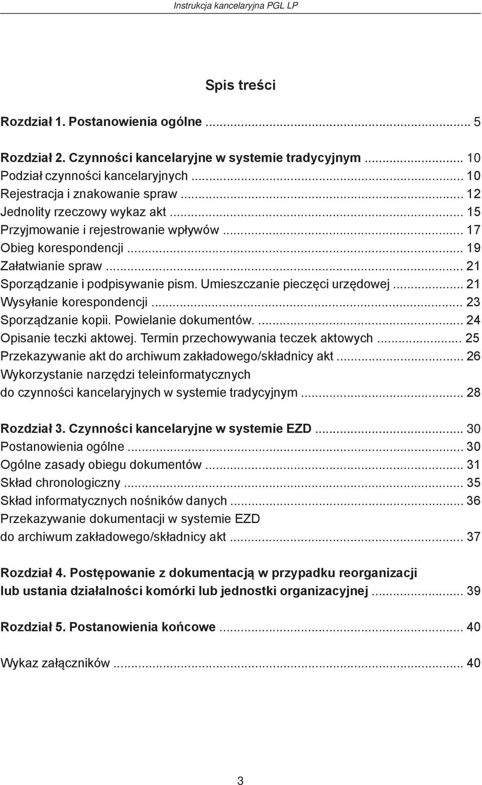 Umieszczanie pieczęci urzędowej... 21 Wysyłanie korespondencji... 23 Sporządzanie kopii. Powielanie dokumentów.... 24 Opisanie teczki aktowej. Termin przechowywania teczek aktowych.