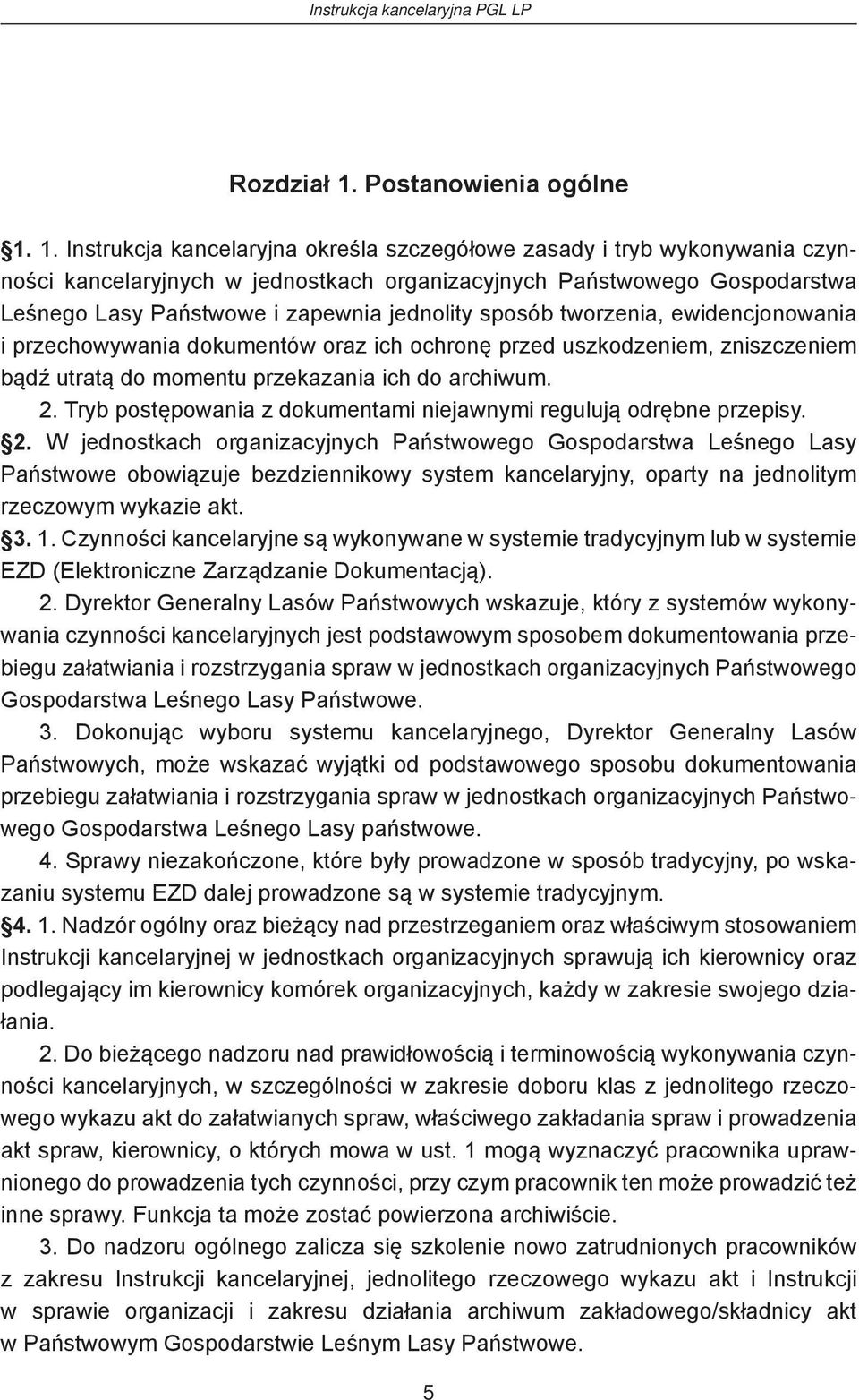 1. Instrukcja kancelaryjna określa szczegółowe zasady i tryb wykonywania czynności kancelaryjnych w jednostkach organizacyjnych Państwowego Gospodarstwa Leśnego Lasy Państwowe i zapewnia jednolity