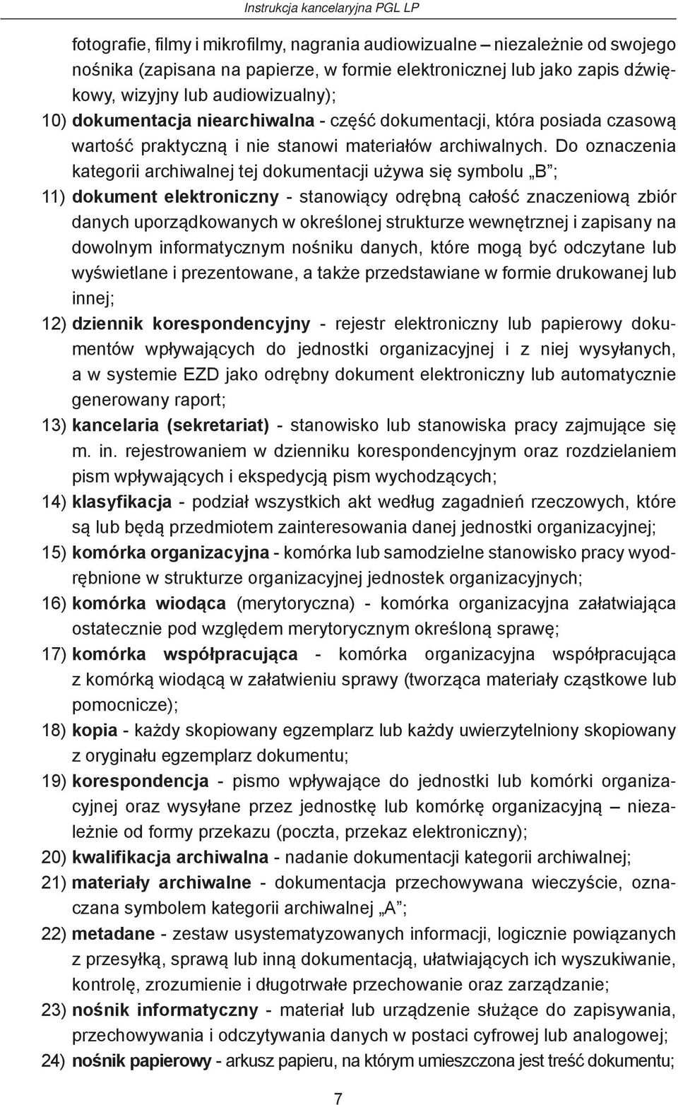 Do oznaczenia kategorii archiwalnej tej dokumentacji używa się symbolu B ; 11) dokument elektroniczny - stanowiący odrębną całość znaczeniową zbiór danych uporządkowanych w określonej strukturze