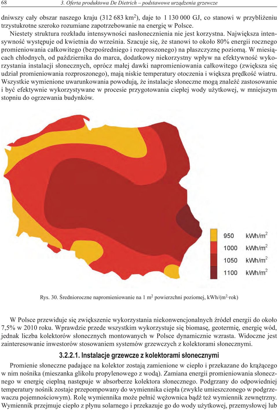 Szacuje siê, e stanowi to oko³o 80% energii rocznego promieniowania ca³kowitego (bezpoœredniego i rozproszonego) na p³aszczyznê poziom¹.