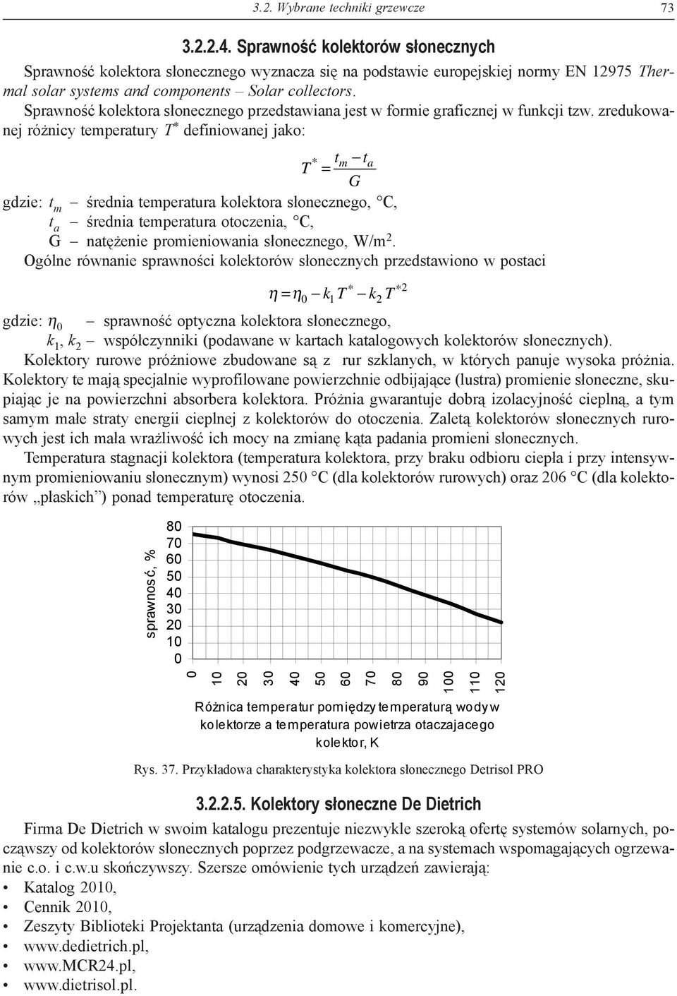 Sprawność kolektora słonecznego przedstawiana jest w formie graficznej w funkcji tzw.