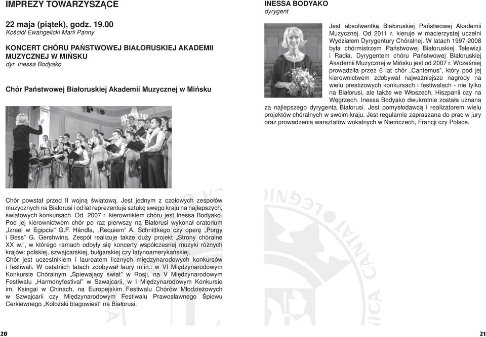 kieruje w macierzystej uczelni Wydziałem Dyrygentury Chóralnej. W latach 1997-2008 była chórmistrzem Państwowej Białoruskiej Telewizji i Radia.