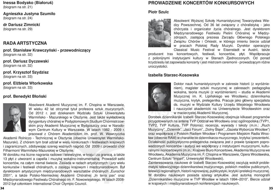 33) prof. Benedykt Błoński PROWADZENIE KONCERTÓW KONKURSOWYCH Piotr Szulc Absolwent Wyższej Szkoły Humanistycznej Towarzystwa Wiedzy Powszechnej.