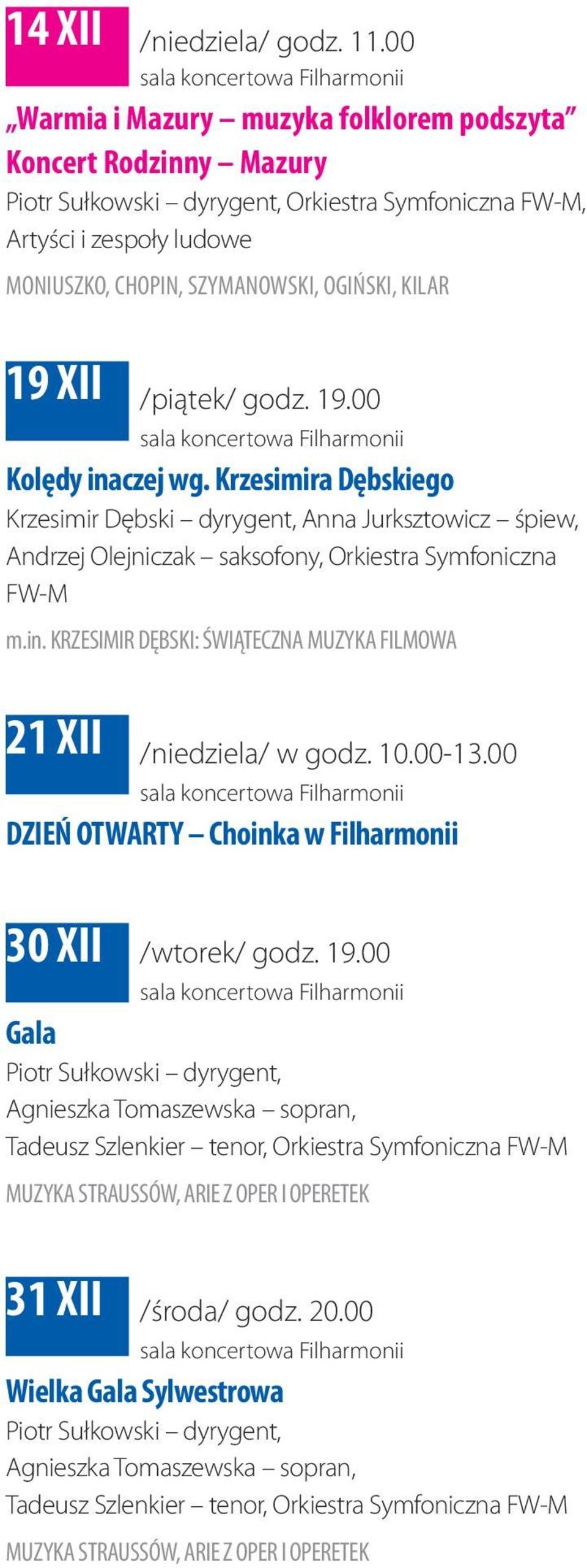 SZYMANOWSKI, OGIŃSKI, KILAR 19 XII /piątek/ godz. 19.00 sala koncertowa Filharmonii Kolędy inaczej wg.