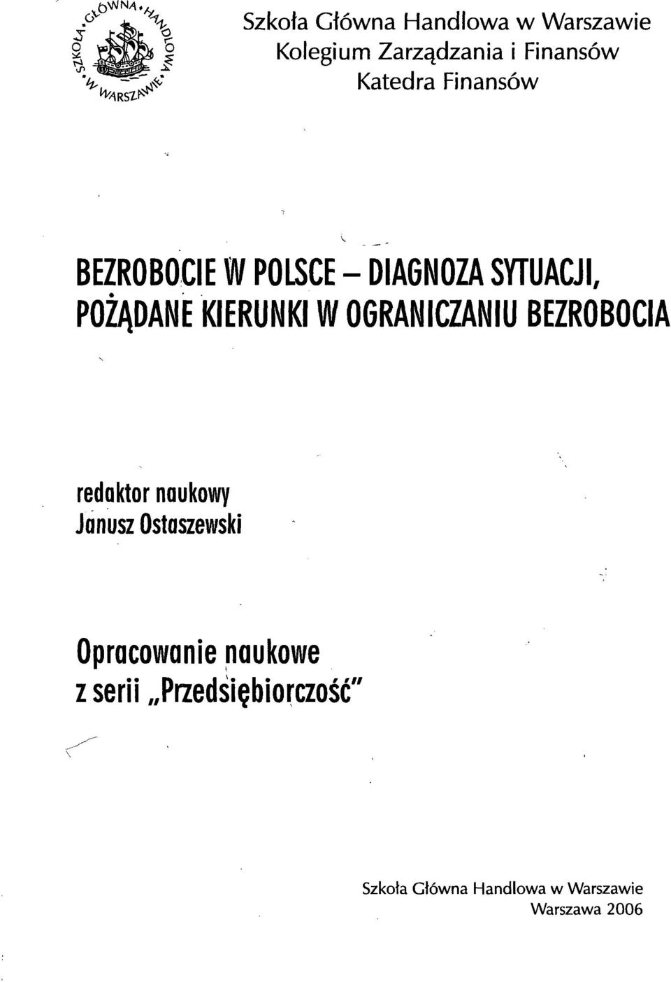 W OGRANICZANIU BEZROBOCIA redaktor naukowy Janusz Ostaszewski Opracowanie