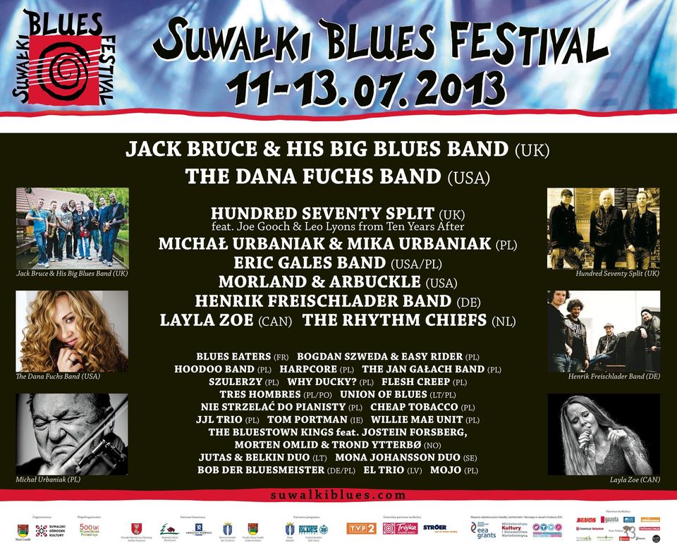 Hundred Seventy Split (UK) The Dana Fuchs Band (USA) Michał Urbaniak (PL) BLUES EATERS (FR) BOGDAN SZWEDA & EASY RIDER (PL) HOODOO BAND (PL) HARPCORE (PL) THE JAN GAŁACH BAND (PL) SZULERZY (PL) WHY
