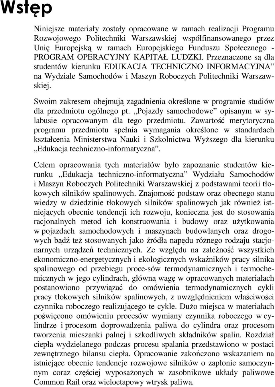 Swoim zakresem obejmują zagadnienia określone w rogramie studiów dla rzedmiotu ogólnego t. Pojazdy samochodowe oisanym w sylabusie oracowanym dla tego rzedmiotu.