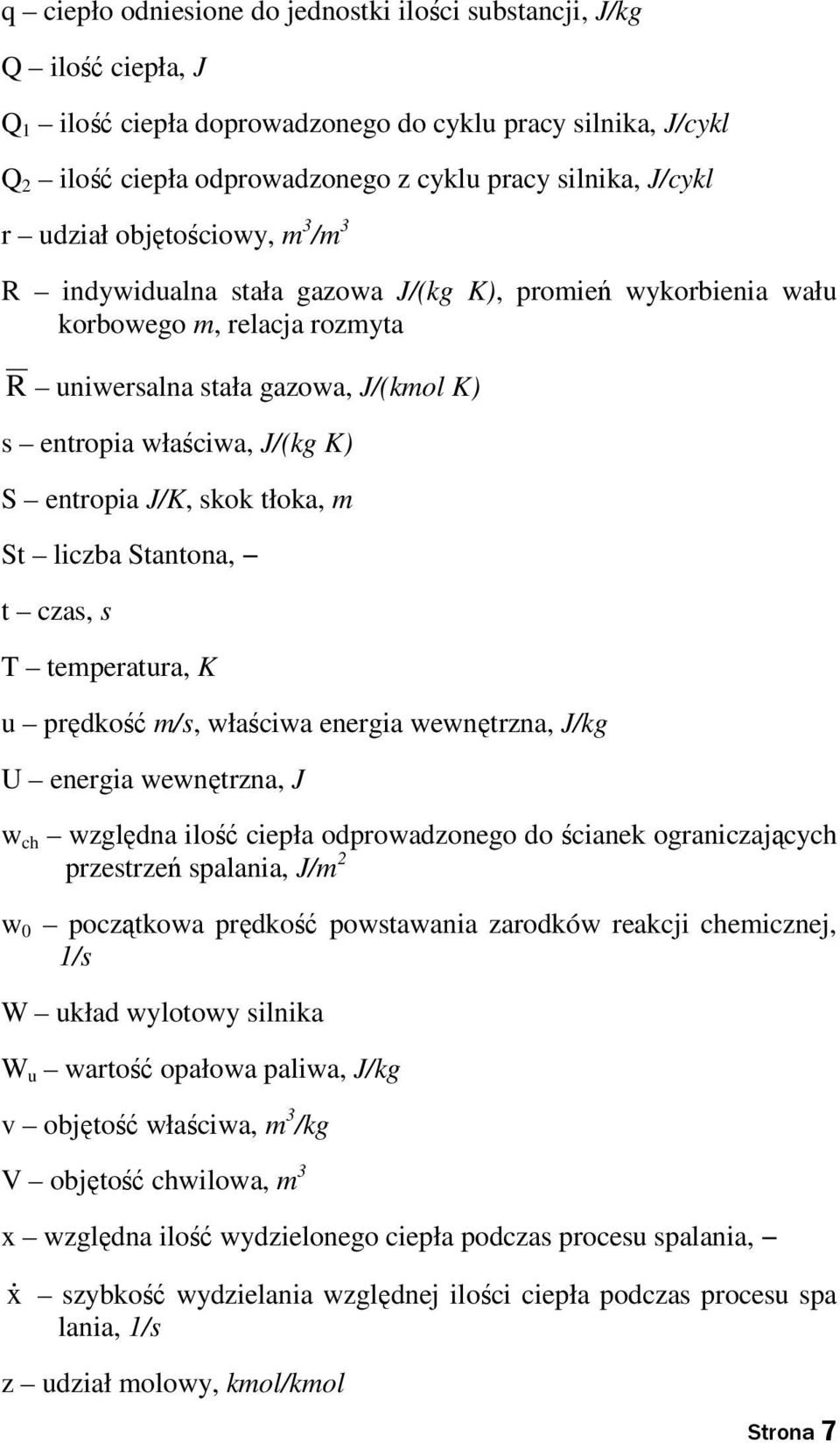 skok tłoka, m St liczba Stantona, t czas, s T temeratura, K u rędkość m/s, właściwa energia wewnętrzna, J/kg U energia wewnętrzna, J w ch względna ilość cieła odrowadzonego do ścianek ograniczających