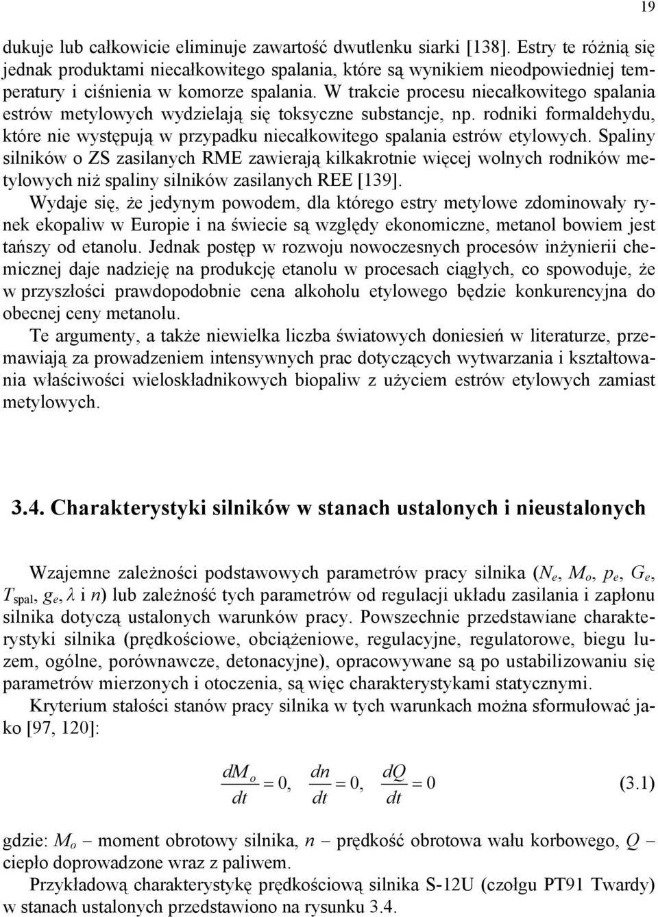 W trakcie procesu niecałkowitego spalania estrów metylowych wydzielają się toksyczne substancje, np. rodniki formaldehydu, które nie występują w przypadku niecałkowitego spalania estrów etylowych.