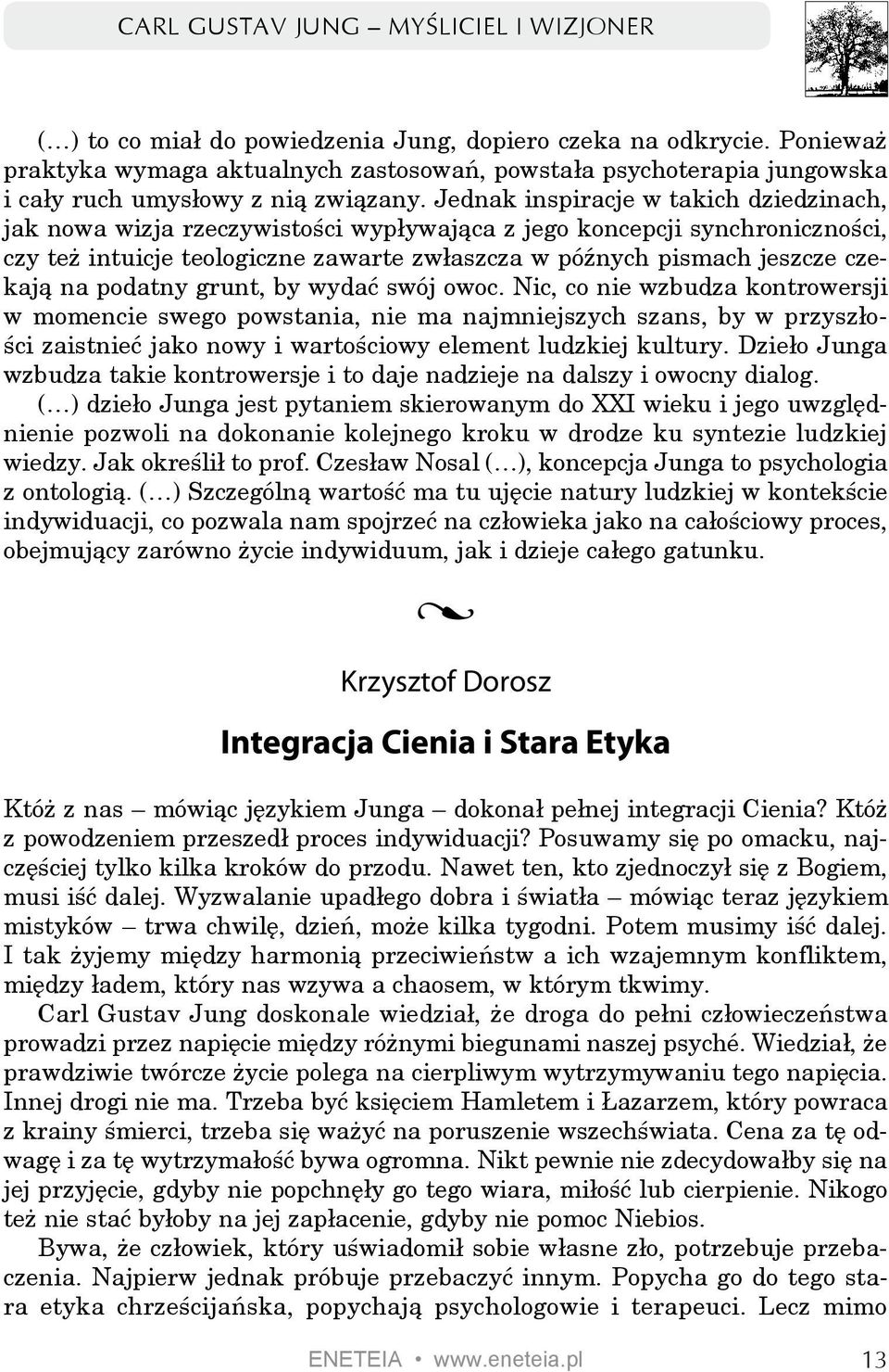 Jednak inspiracje w takich dziedzinach, jak nowa wizja rzeczywistości wypływająca z jego koncepcji synchroniczności, czy też intuicje teologiczne zawarte zwłaszcza w późnych pismach jeszcze czekają