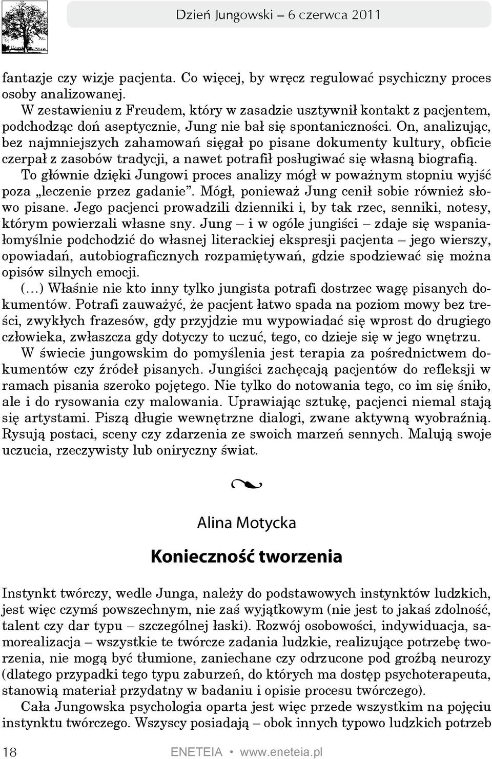 On, analizując, bez najmniejszych zahamowań sięgał po pisane dokumenty kultury, obficie czerpał z zasobów tradycji, a nawet potrafił posługiwać się własną biografią.