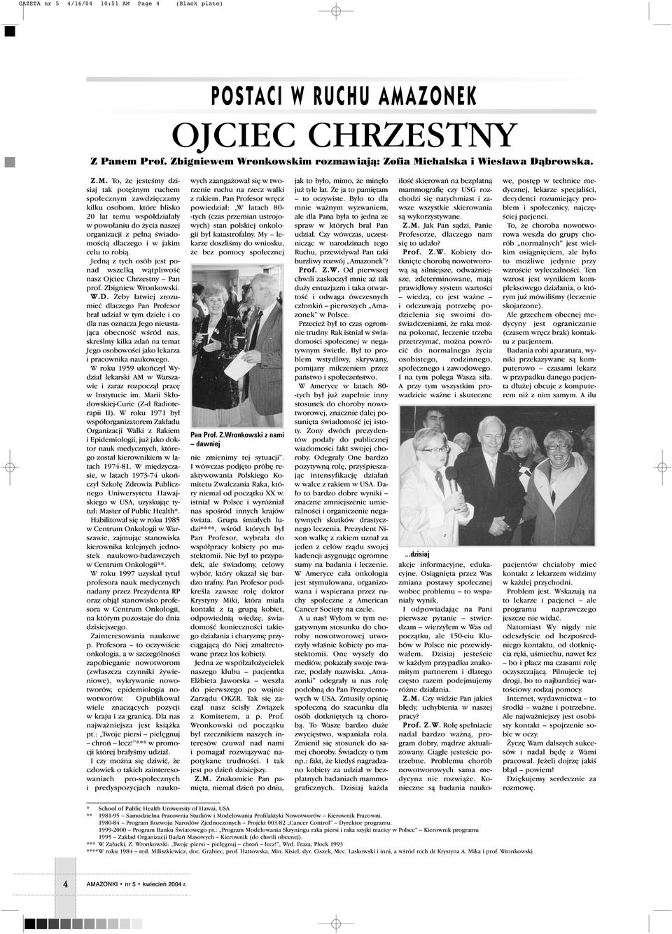 To, e jesteêmy dzisiaj tak pot nym ruchem spo ecznym zawdzi czamy kilku osobom, które blisko 20 lat temu wspó dzia a y w powo aniu do ycia naszej organizacji z pe nà ÊwiadomoÊcià dlaczego i w jakim