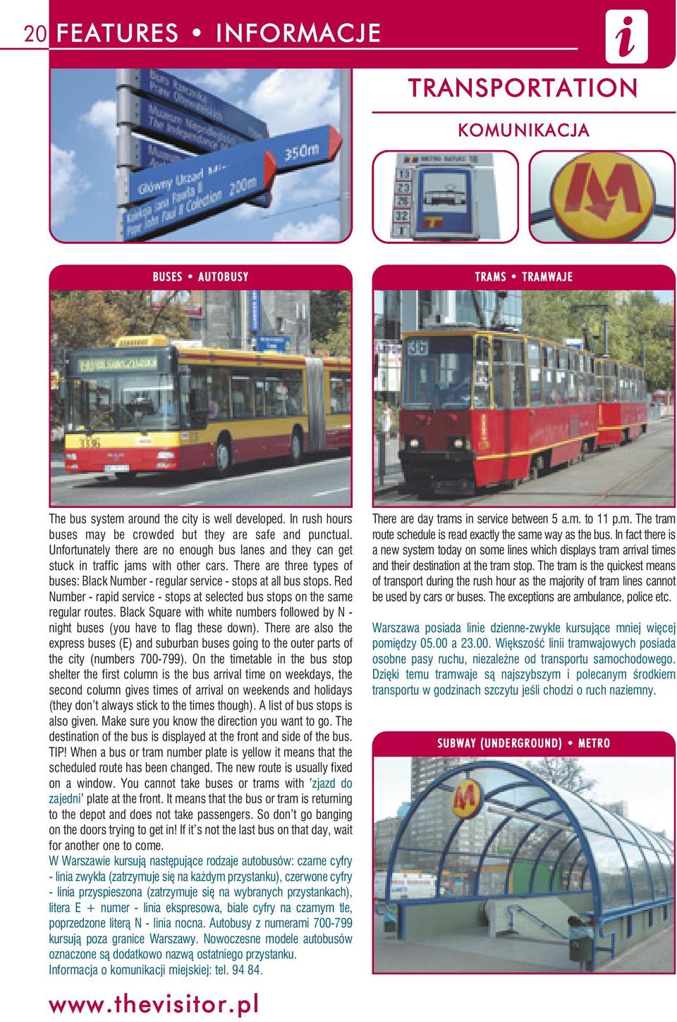 Red Number - rapid service - stops at selected bus stops on the same regular routes. Black Square with white numbers followed by N - night buses (you have to flag these down).