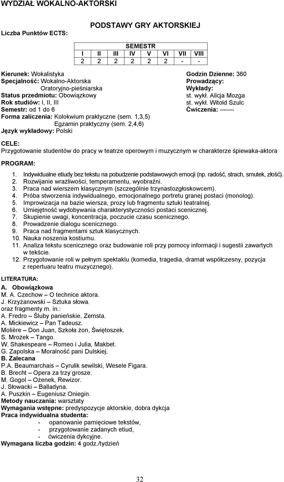 2,4,6) Przygotowanie studentów do pracy w teatrze operowym i muzycznym w charakterze śpiewaka-aktora 1. Indywidualne etiudy bez tekstu na pobudzenie podstawowych emocji (np.