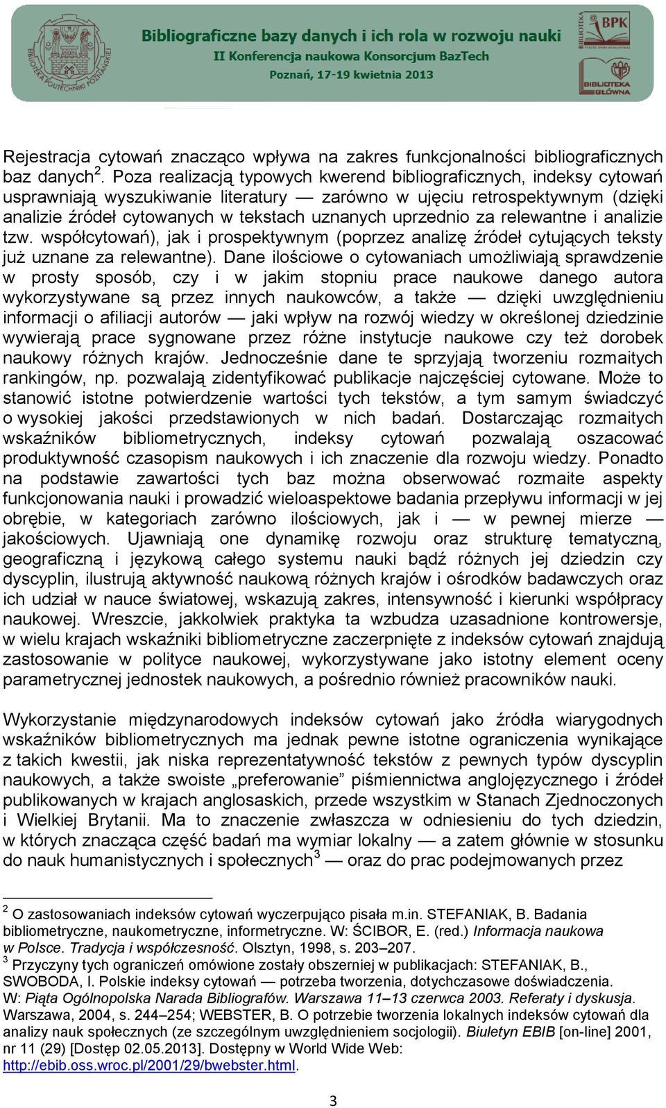 uprzednio za relewantne i analizie tzw. współcytowań), jak i prospektywnym (poprzez analizę źródeł cytujących teksty już uznane za relewantne).