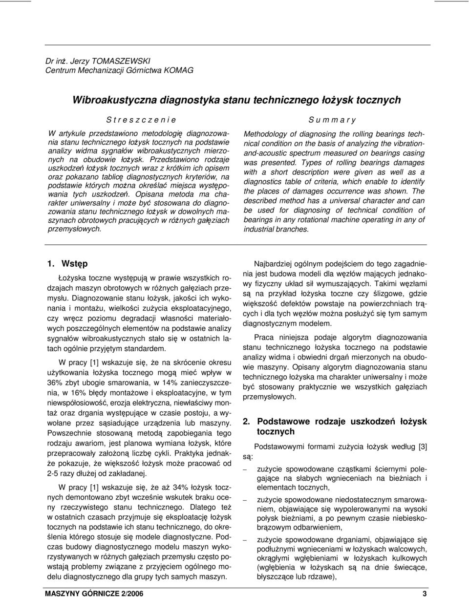 technicznego łożysk tocznych na podstawie analizy widma sygnałów wibroakustycznych mierzonych na obudowie łożysk.